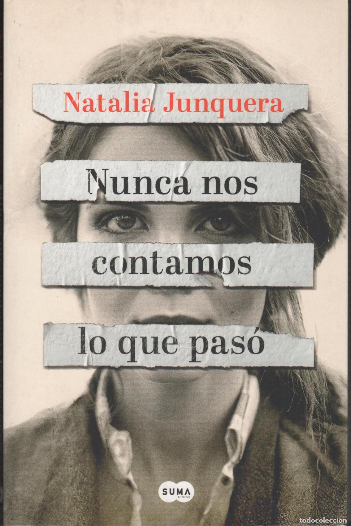B&uuml;cher: NUNCA NOS CONTAMOS LO QUE PAS&Oacute; JUNQUERA, NATALIA - EDITORIAL: SUMA DE LETRAS - JUNQUERA, NATA