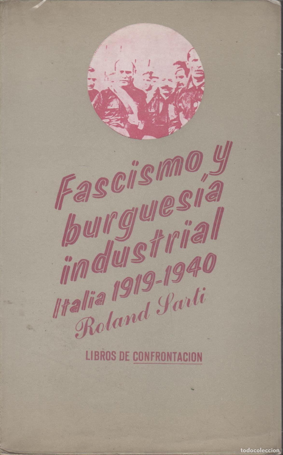 Libros: FASCISMO Y BURGUESIA INDUSTRIAL ITALIA 1919-1940 Sarti, Roland- EDITORIAL: Edit.Fontanella- -