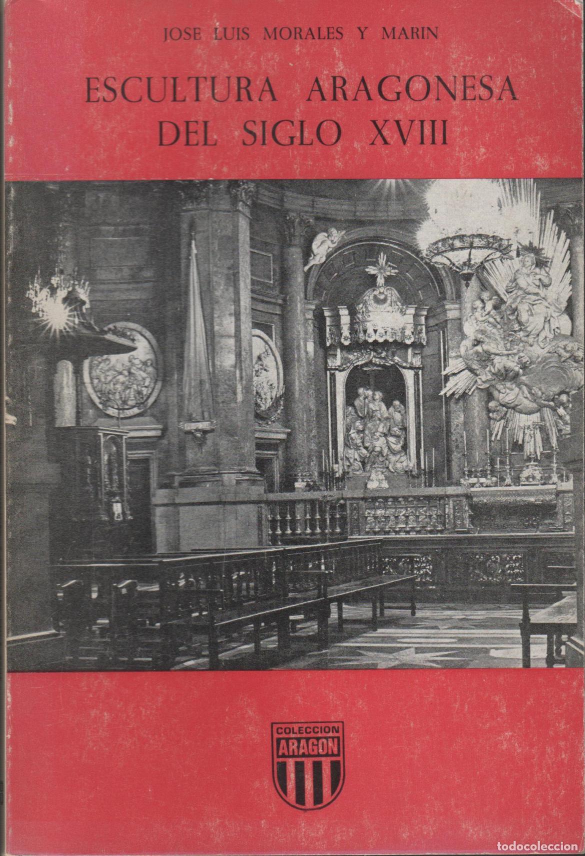 Libri di seconda mano: ESCULTURA ARAGONESA DEL SIGLO XVIII - JOS&Eacute; LUIS MORALES Y MAR&Iacute;N EDITORIAL: Librer&iacute;a General -
