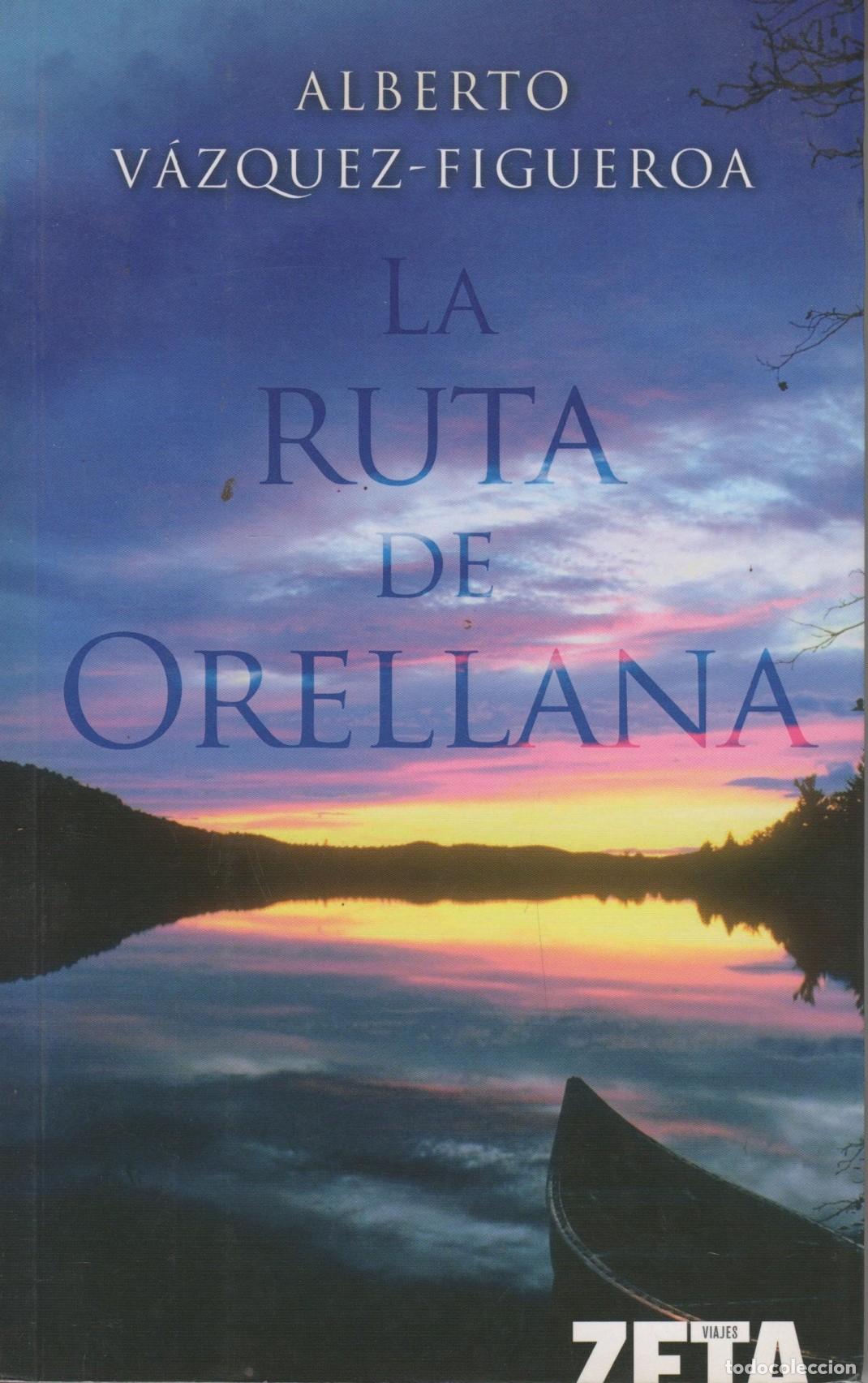 B&uuml;cher: LA RUTA DE ORELLANA: SEIS MIL KIL&Oacute;METROS DE SELVA V&Aacute;ZQUEZ-FIGUEROA, ALBERTO - EDITORIAL: Zeta