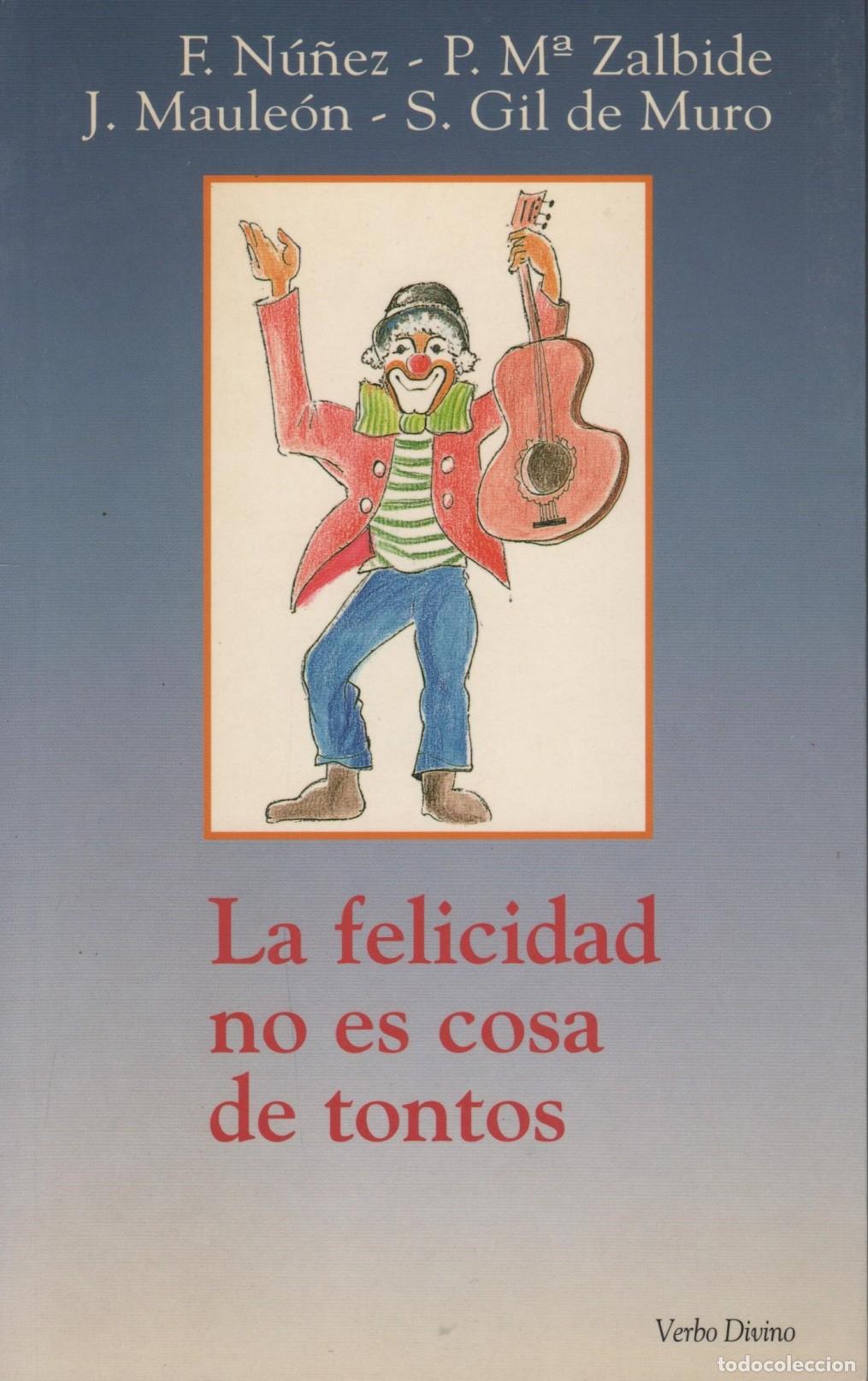 books: LA FELICIDAD NO ES COSA DE TONTOS GIL DEL MURO, MAULE&Oacute;N, N&Uacute;&Ntilde;EZ, ZALBIDE - EDITORIAL: Verbo Di