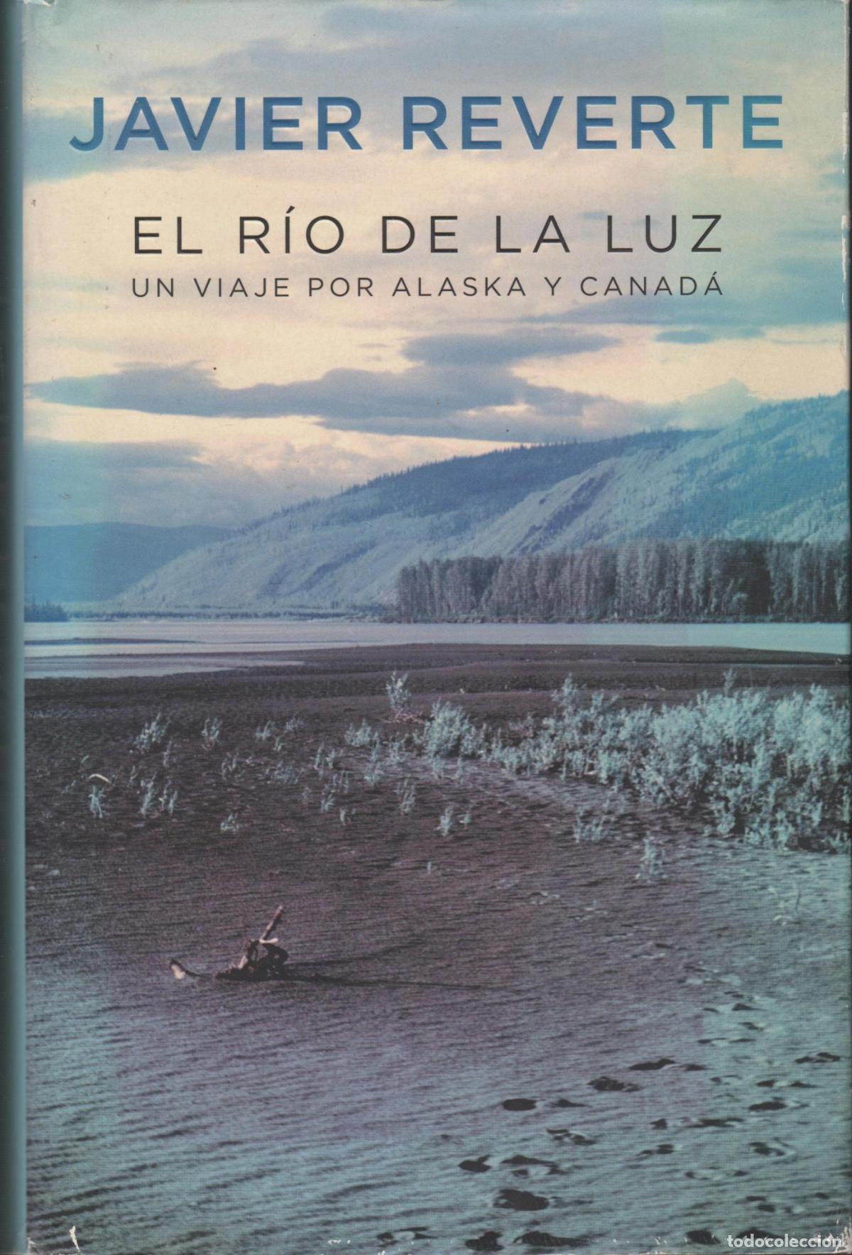 books: EL R&Iacute;O DE LA LUZ . UN VIAJE POR ALASKA Y CANAD&Aacute; REVERTE, JAVIER - EDITORIAL: Plaza & Jan&eacute;s -
