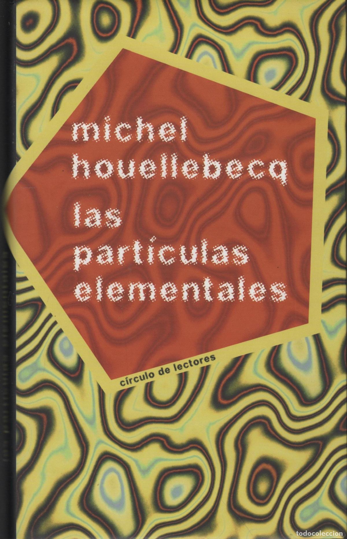 books: LAS PART&Iacute;CULAS ELEMENTALES MICHEL HOUELLEBECQ - EDITORIAL: C&iacute;rculo de lectores - MICHEL HOUEL