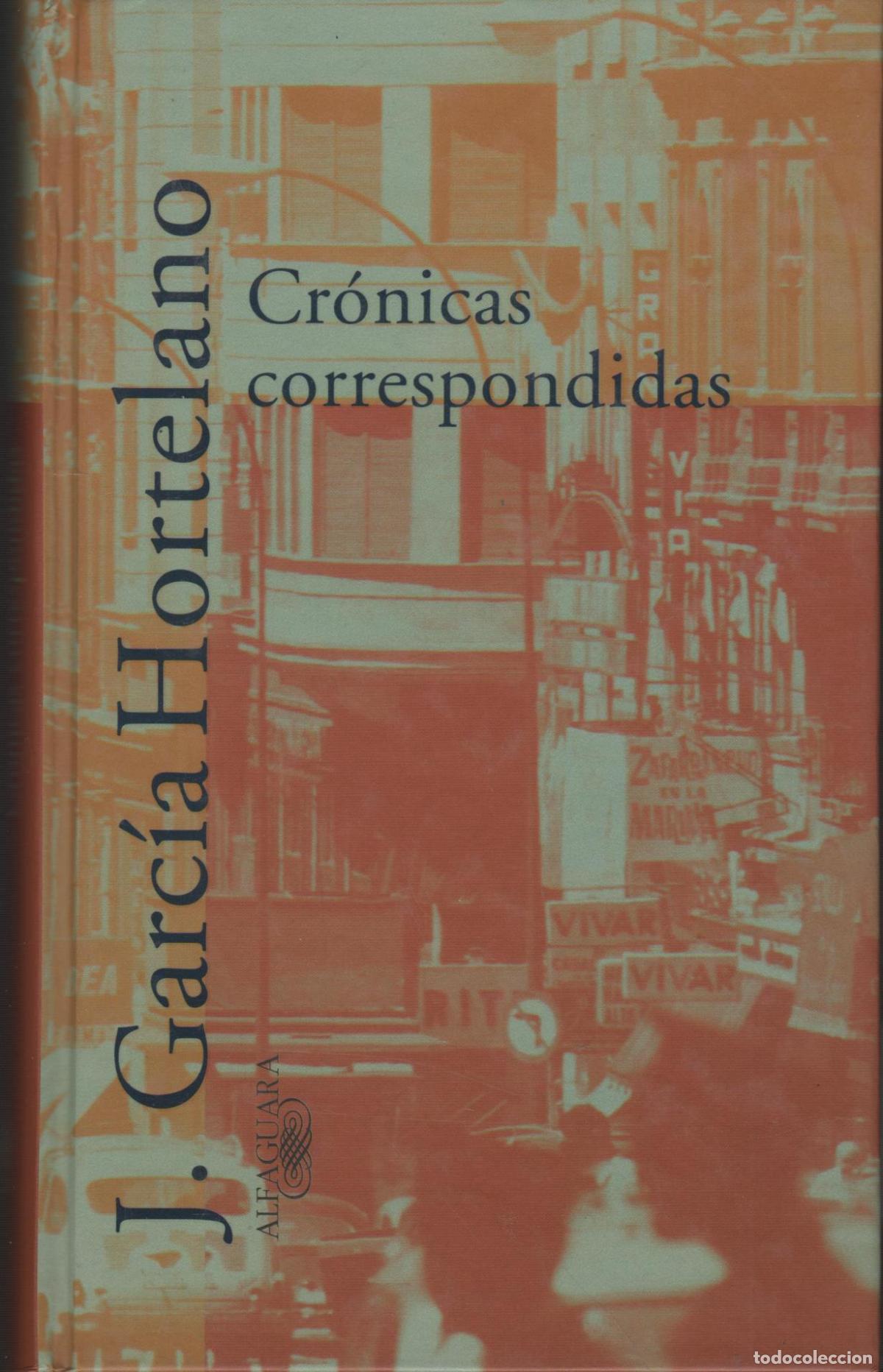 B&uuml;cher: CR&Oacute;NICAS CORRESPONDIDAS JUAN GARC&Iacute;A HORTELANO - EDITORIAL: Alfaguara - JUAN GARC&Iacute;A HORTELANO