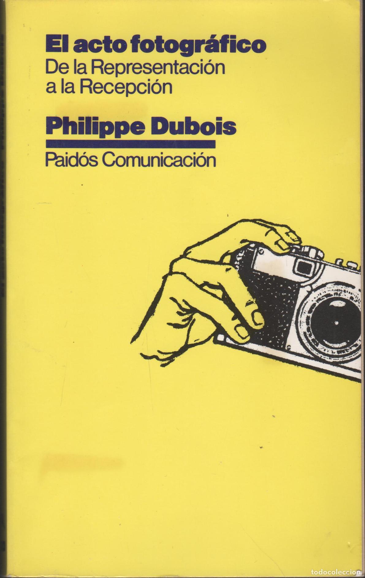 Libri di seconda mano: EL ACTO FOTOGRAFICO: DE LA REPRESENTACI&Oacute;N A LA RECEPCI&Oacute;N DUBOIS, PHILIPPE - EDITORIAL: Edicio