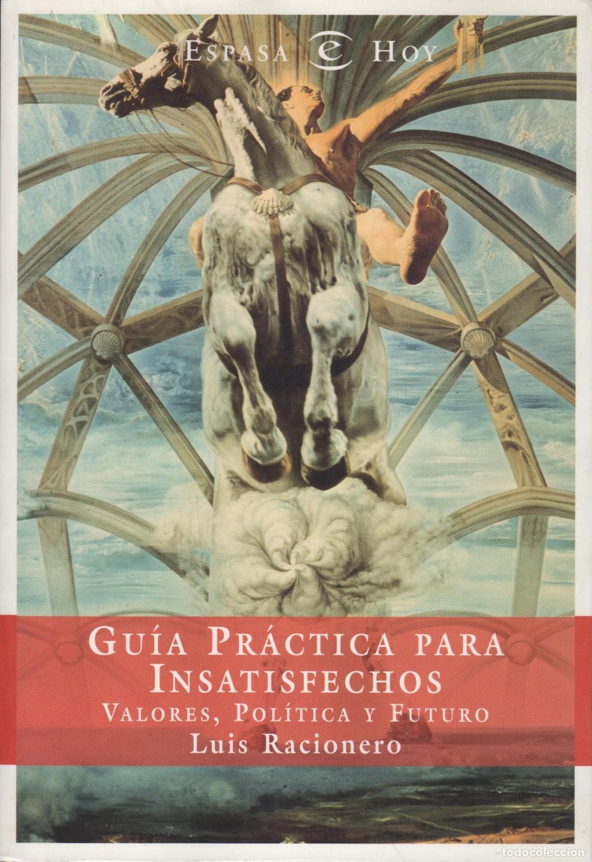 books: GU&Iacute;A PR&Aacute;CTICA PARA INSATISFECHOS: VALORES, POL&Iacute;TICA Y FUTURO LUIS RACIONERO - EDITORIAL: Espa