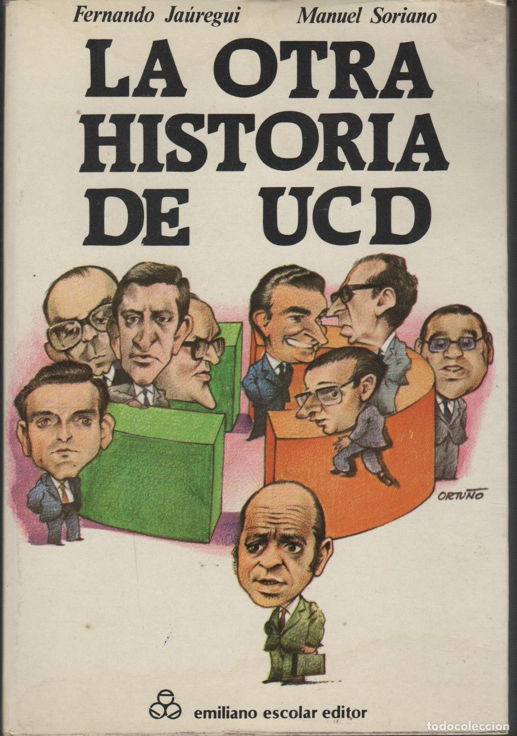 B&uuml;cher: LA OTRA HISTORIA DE UCD.Exposicion de hechos Jauregui, Fernando- EDITORIAL: Emiliano Escolar