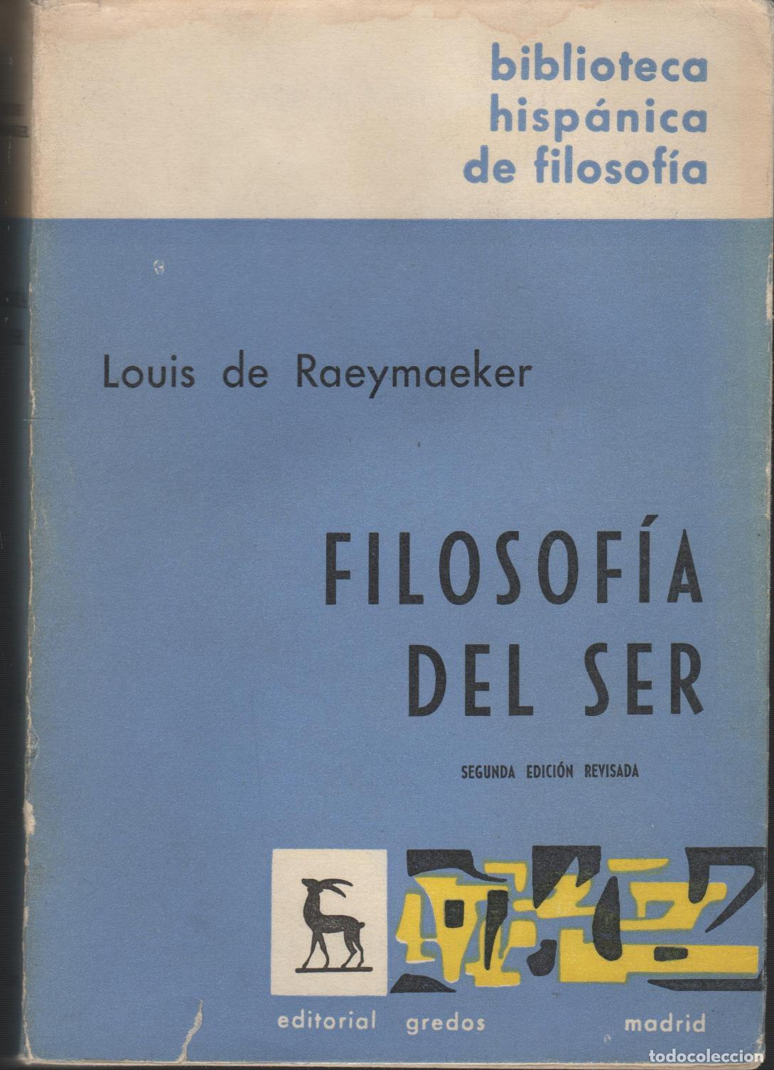 Livres: FILOSOF&Iacute;A DEL SER. ENSAYO DE S&Iacute;NTESIS METAF&Iacute;SICA RAEYMAEKER, LOUIS De - EDITORIAL: Gredos - R