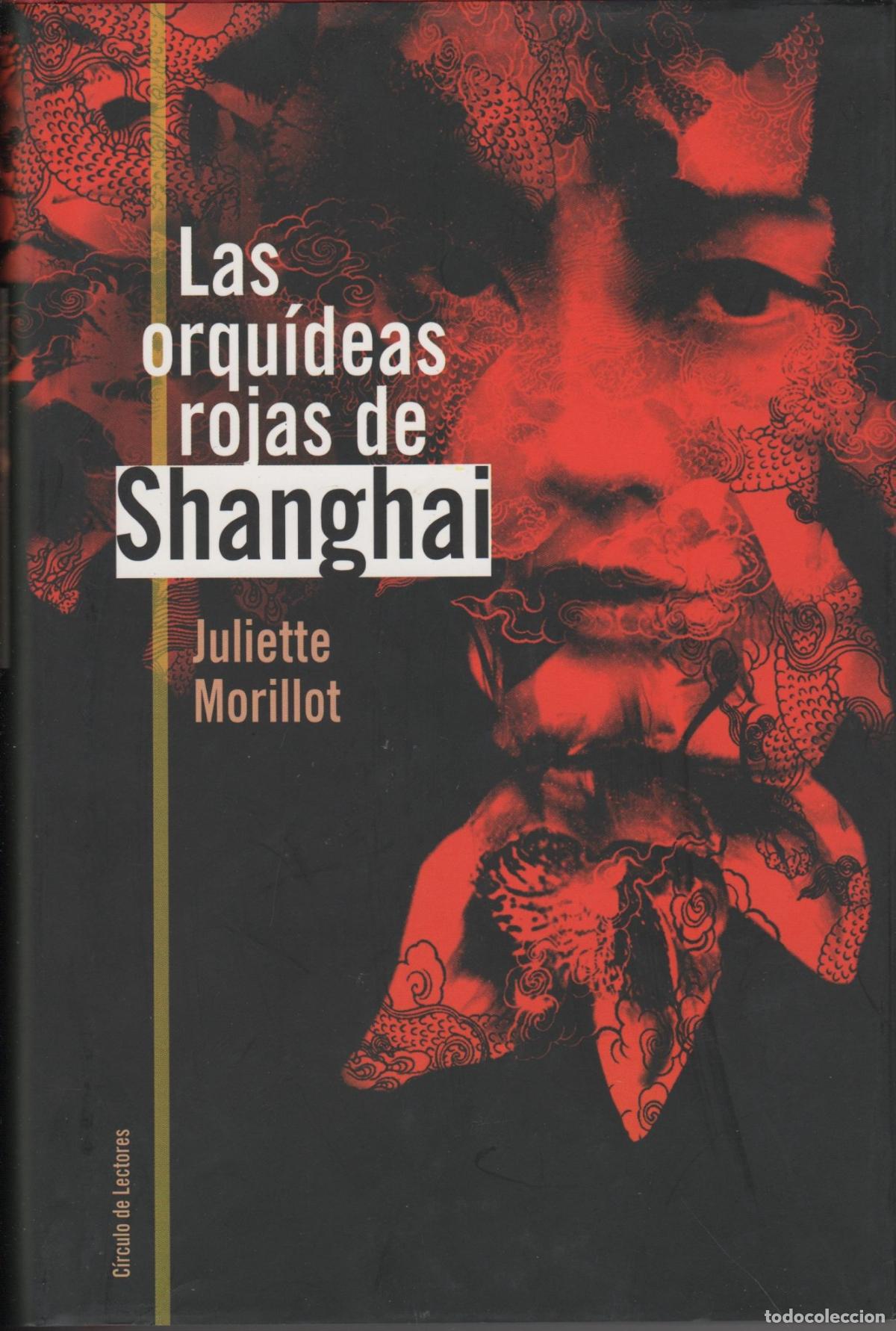 Libros: LAS ORQUIDEAS ROJAS DE SHANGAI Morillot, Juliette- EDITORIAL: C&iacute;rculo de Lectores - Morillot,
