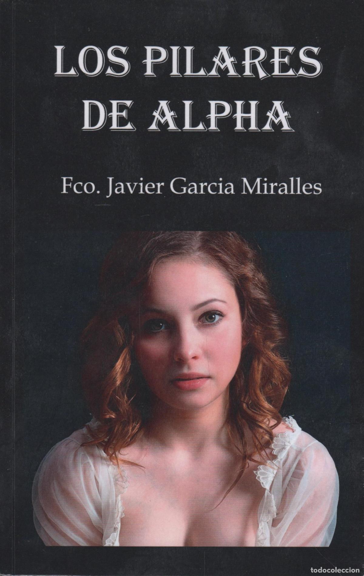 Libri di seconda mano: Los Pilares de Alpha Francisco Javier Garc&iacute;a Miralles - EDITORIAL: Edita el autor - Francisco