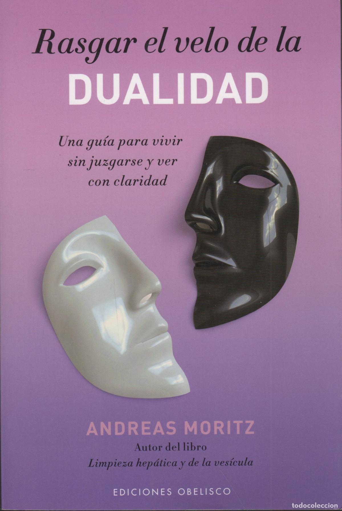 B&uuml;cher: RASGAR EL VELO DE LA DUALIDAD. UNA GUIA PARA VIVIR SIN JUZGARSE Y VER CON CLARIDAD ANDREAS MORITZ