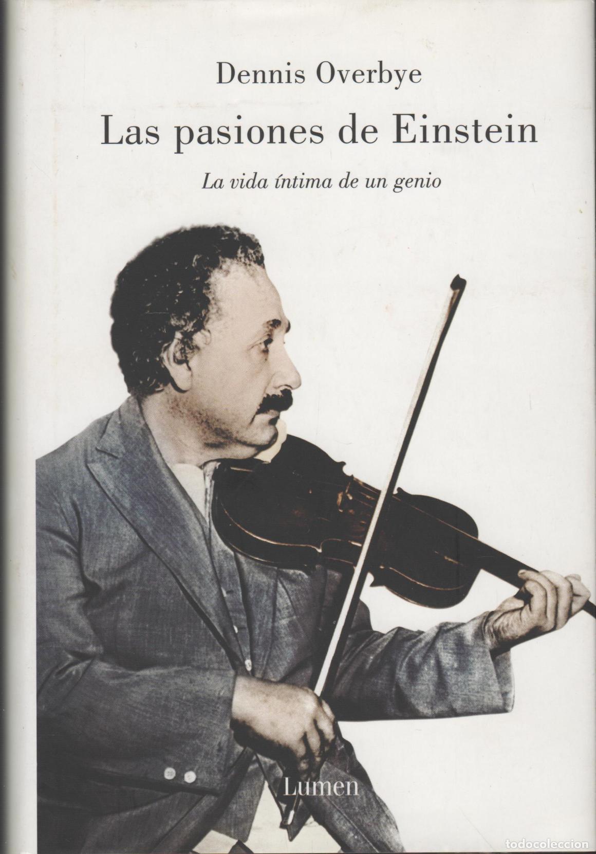 B&uuml;cher: LAS PASIONES DE EINSTEIN. LA VIDA &Iacute;NTIMA DE UN GENIO DENNIS OBERBYE - EDITORIAL: Lumen - DENN
