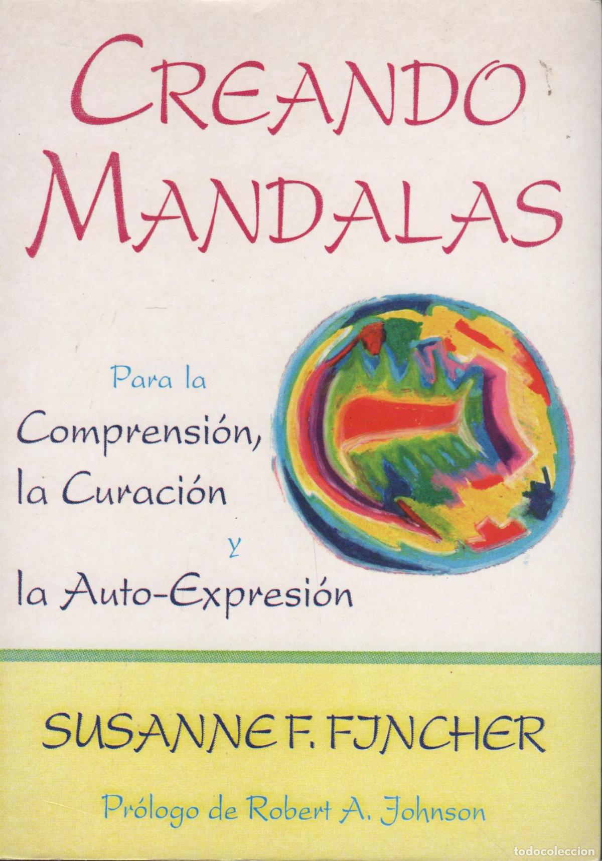 B&uuml;cher: CREANDO MANDALAS. PARA LA COMPRENSI&Oacute;N, LA CURACI&Oacute;N Y LA AUTO EXPRESI&Oacute;N FJNCHER, S. F. - EDITO