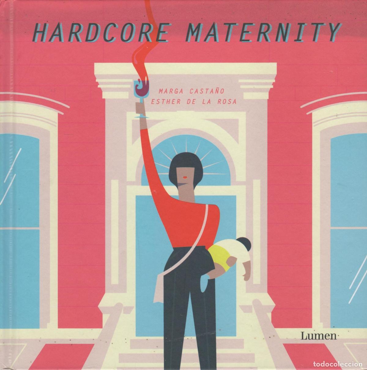 Libros: HARDCORE MATERNITY MARGA CASTA&Ntilde;O - ESTHER DE LA ROSA - EDITORIAL: Lumen - MARGA CASTA&Ntilde;O - EST