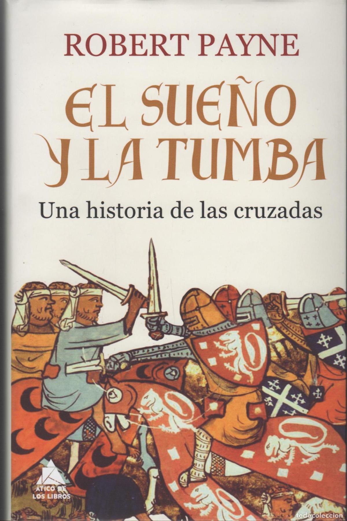Libri di seconda mano: EL SUE&Ntilde;O Y LA TUMBA HISTORIA DE LAS CRUZADAS PAYNE, ROBERT - EDITORIAL: &Aacute;tico de los libros -