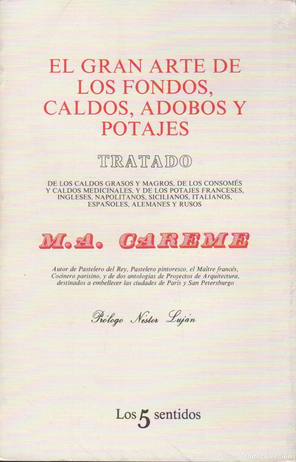 Libros: EL GRAN ARTE DE LOS FONDOS, CALDOS, ADOBOS Y POTAJES. CAREME, M. A. EDITORIAL: Tusquets Edito