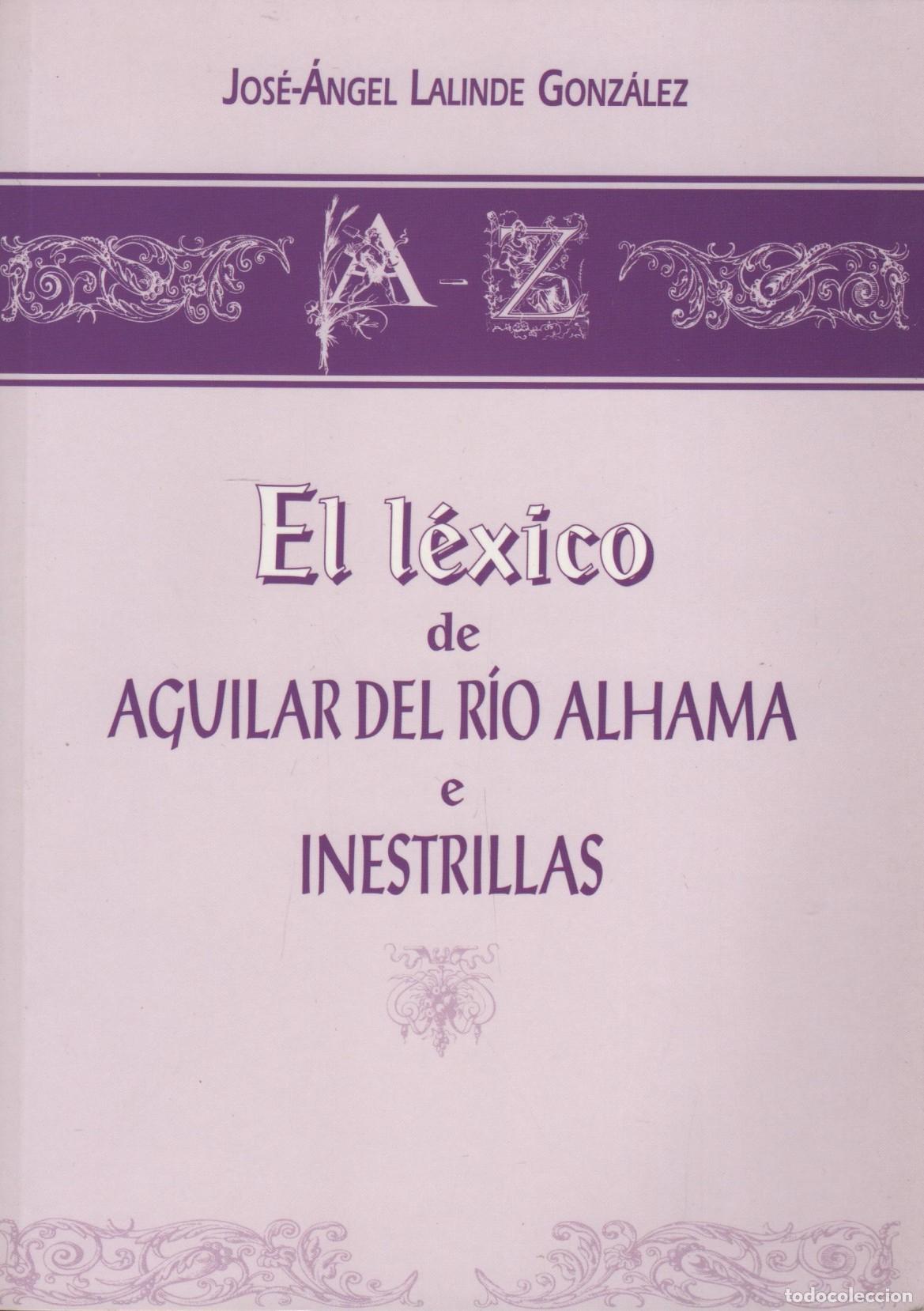 Libri di seconda mano: EL LEXICO DE AGUILAR DEL RIO ALHAMA E INESTRILLAS. Lalinde Gonzalez, J.A.- EDITORIAL: - Lalin