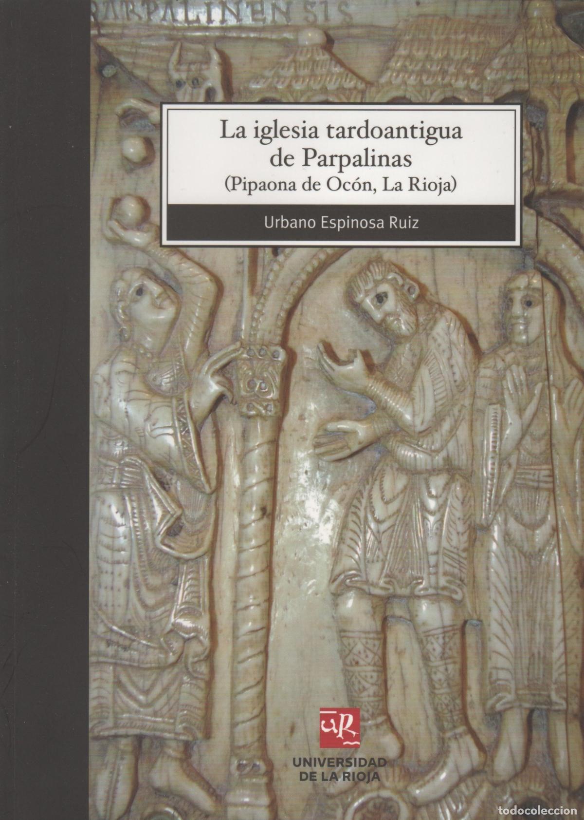 B&uuml;cher: LA IGLESIA TARDOANTIGUA DE PARPALINAS ESPINOSA RUIZ, URBANO - EDITORIAL: Universidad Rioja -