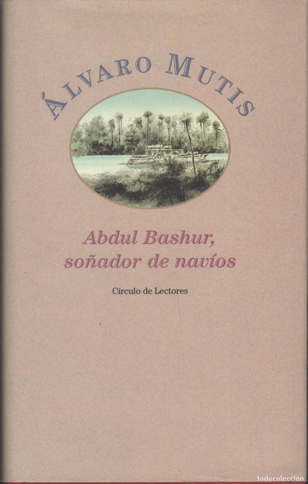 Libros: ABDUL BASHUR. SO&Ntilde;ADOR DE NAV&Iacute;OS. MUTIS, &Aacute;LVARO - EDITORIAL: C&iacute;rculo de Lectores - MUTIS, &Aacute;LV - Foto 2
