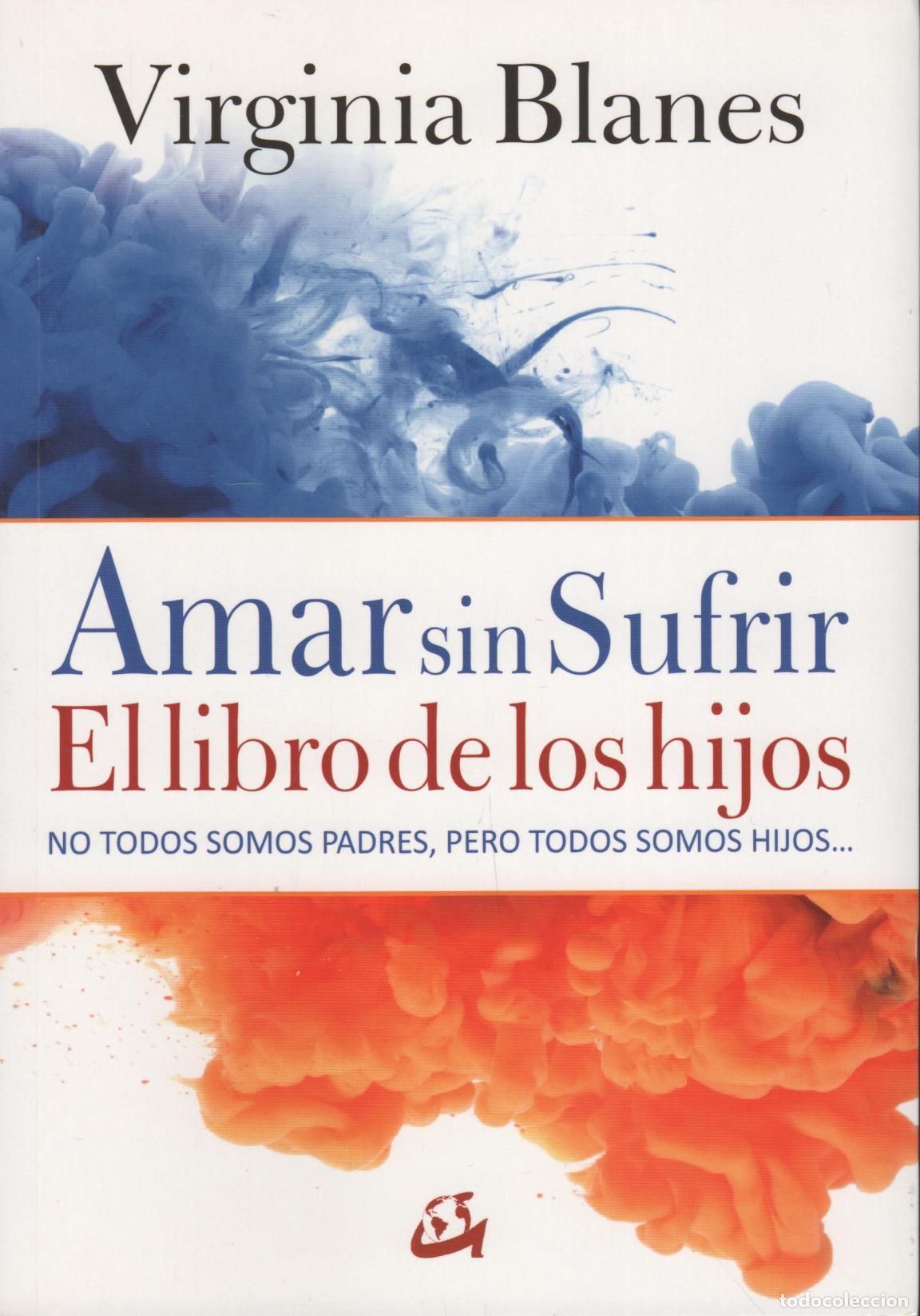 Libri di seconda mano: AMAR SIN SUFRIR. EL LIBRO DE LOS HIJOS BLANES, VIRGINIA - EDITORIAL: GAIA EDICIONES - BLANES,