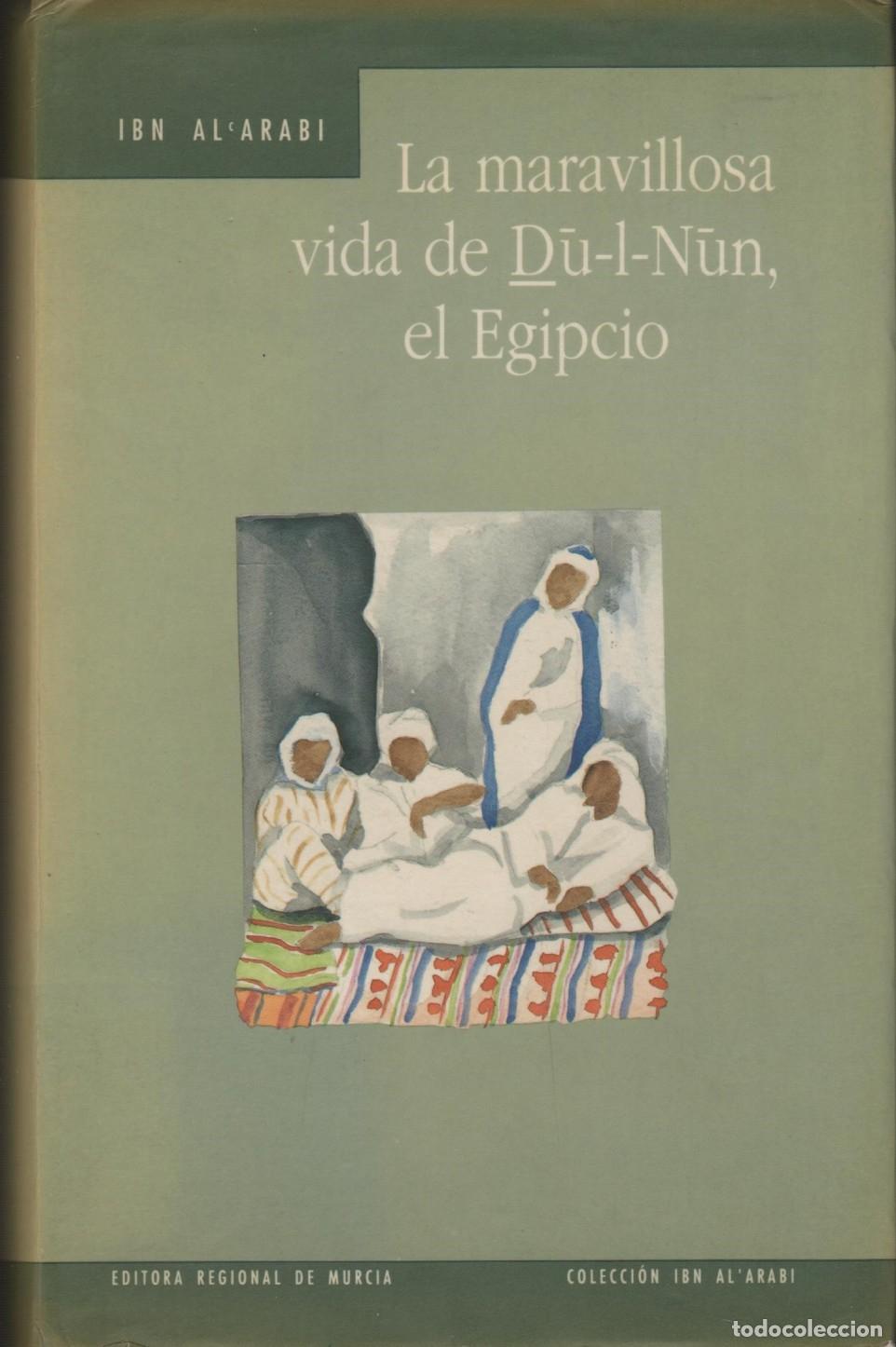B&uuml;cher: LA MARAVILLOSA VIDA DE DU L NUN EL EGIPCIO IBN AL ARABI - EDITORIAL: Edit Regional de Murcia