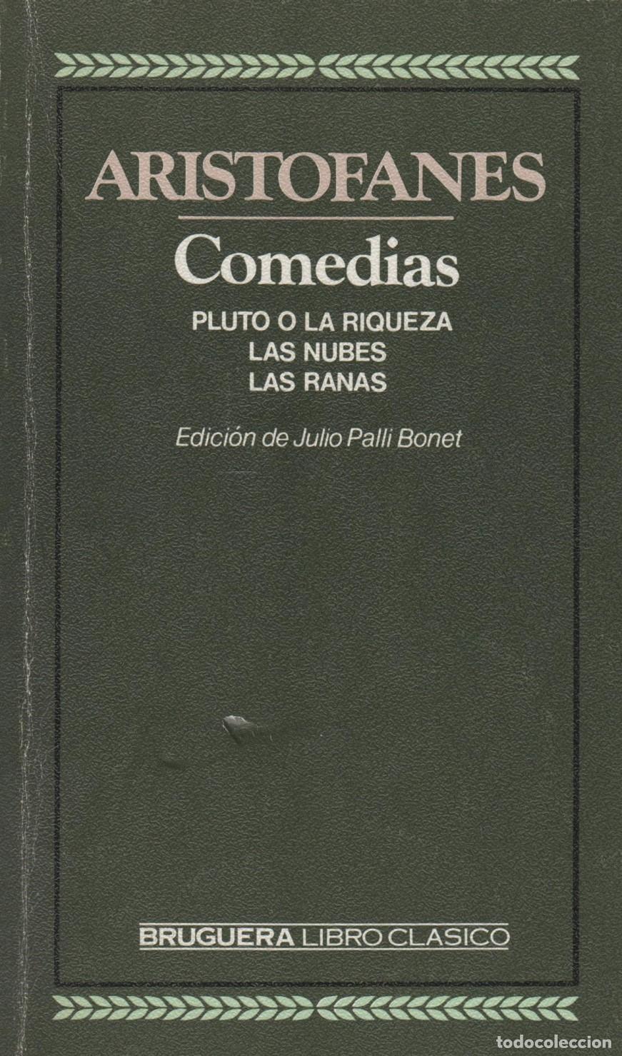B&uuml;cher: COMEDIAS. PLUTO O LA RIQUEZA. LAS NUBES. LAS RANAS ARIST&Oacute;FANES - EDITORIAL: Bruguera - ARIST&Oacute;