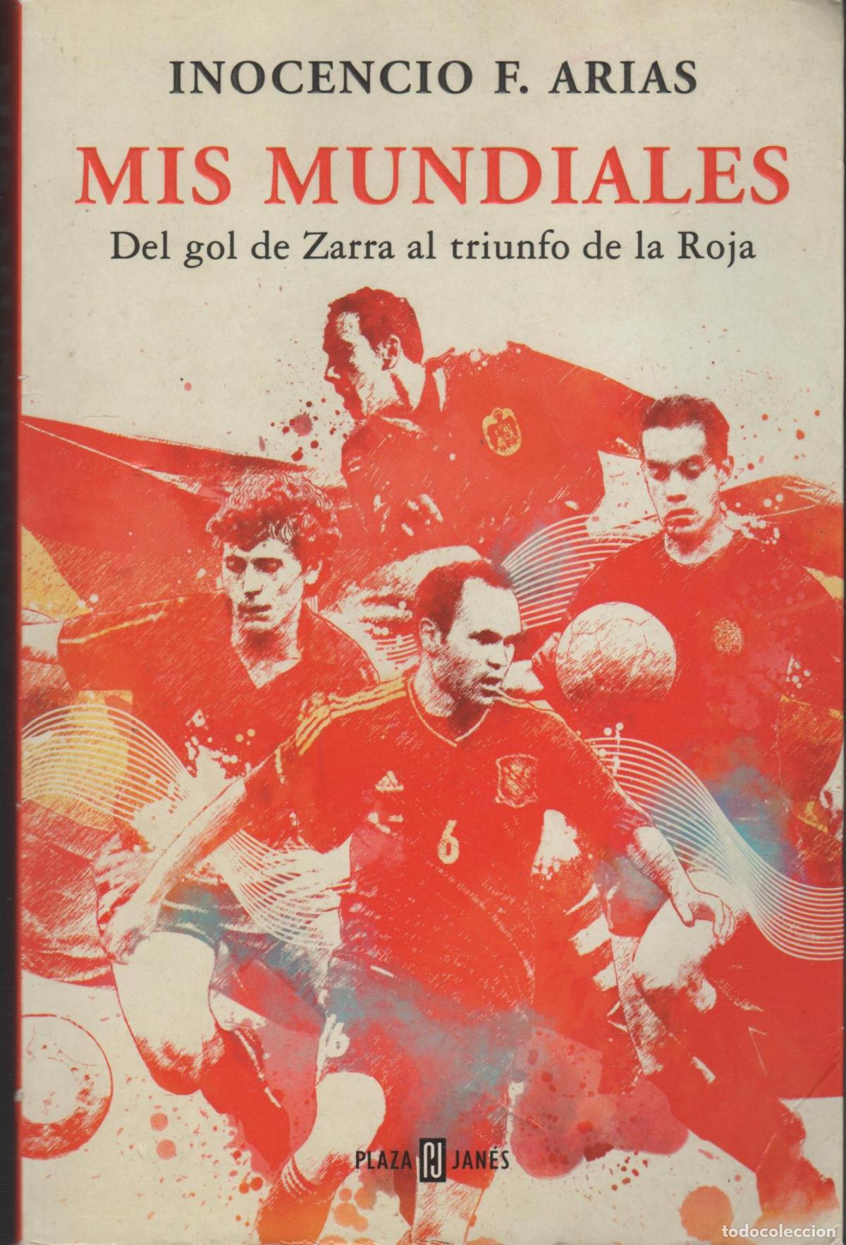 Libri di seconda mano: MIS MUNDIALES. DEL GOL DE ZARRA AL TRIUNFO DE LA ROJA. ARIAS, INOCENCIO F. - EDITORIAL: Plaza