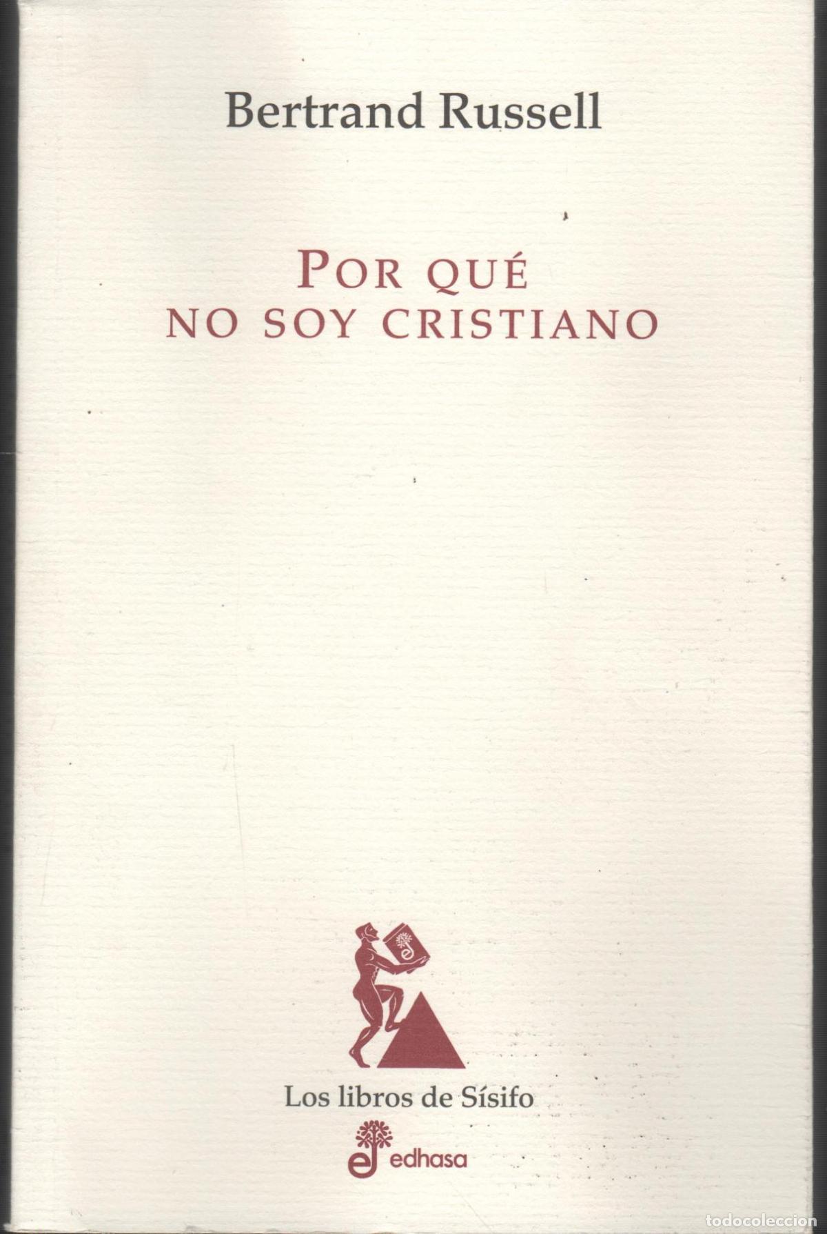 Libros: POR QU&Eacute; NO SOY CRISTIANO Y OTROS ENSAYOS BERTRAND RUSSELL - EDITORIAL: Edhasa - BERTRAND RUSS