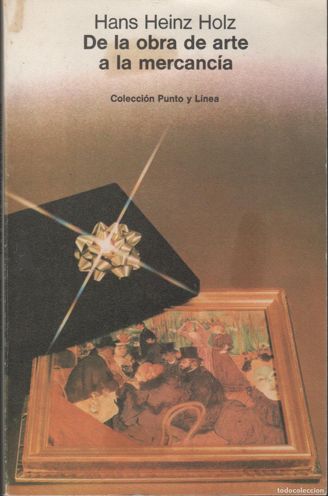 books: DE LA OBRA DE ARTE A LA MERCANC&Iacute;A HEINZ HOLZ, HANS - EDITORIAL: Gustavo Gili - HEINZ HOLZ, HA