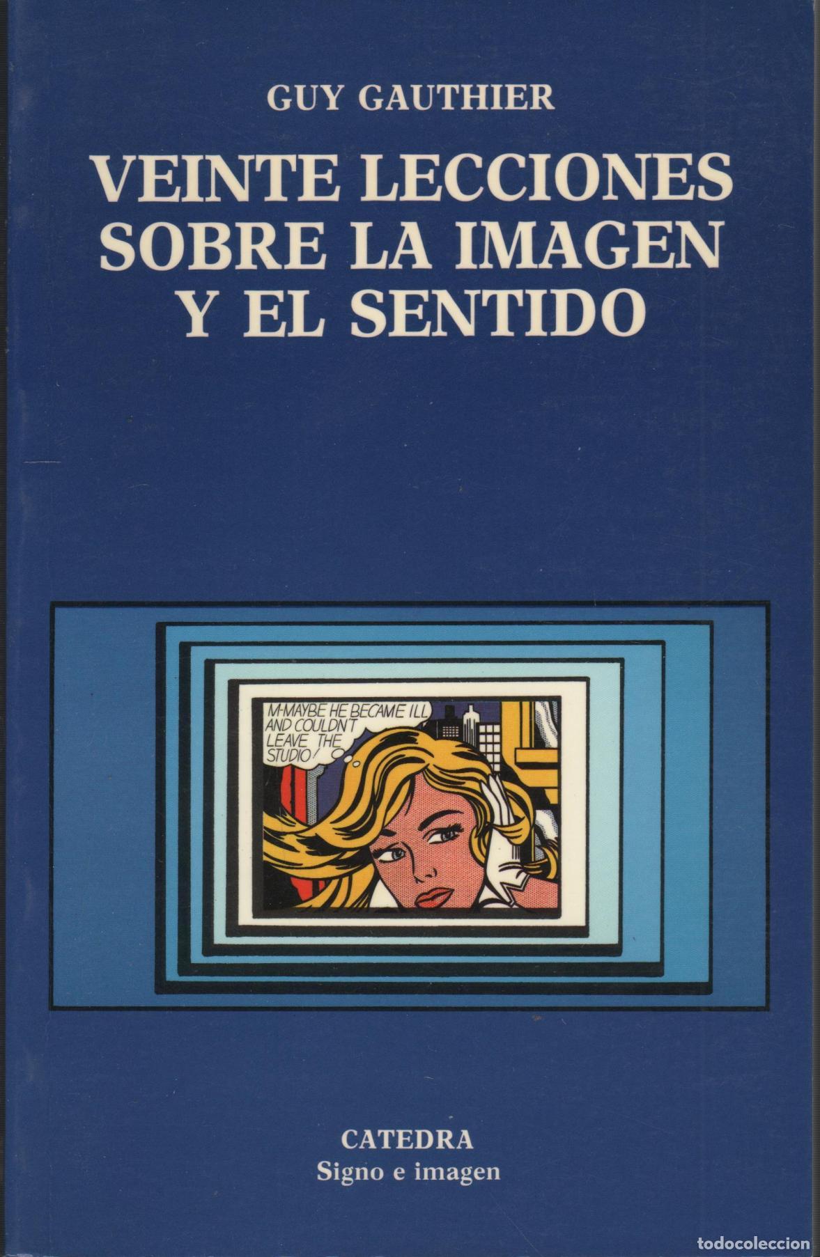 Libros: VEINTE LECCIONES SOBRE LA IMAGEN Y EL SENTIDO GAUTHIER, GUY - EDITORIAL: C&aacute;tedra - GAUTHIER,
