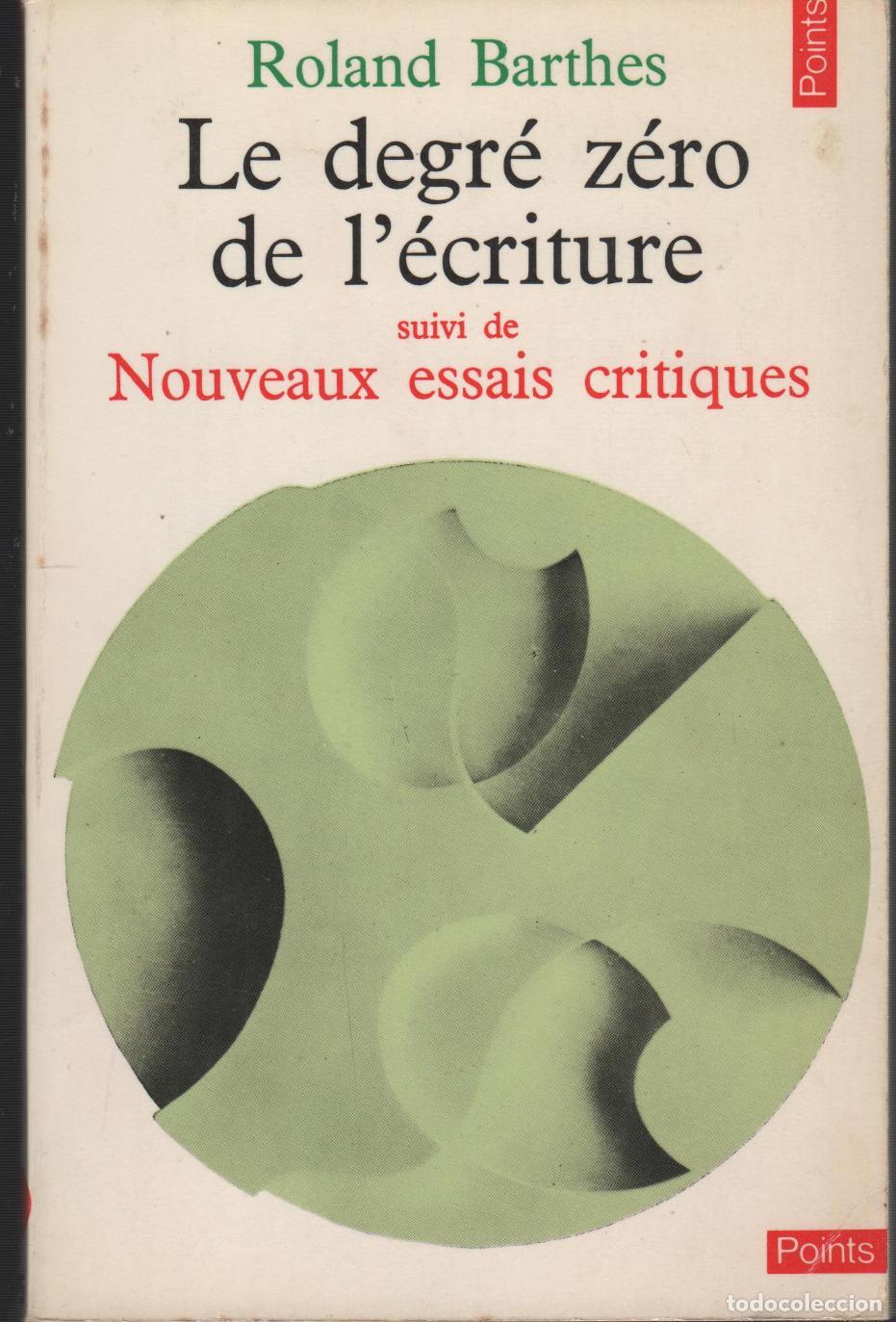 books: LE DEGR&Eacute; Z&Eacute;RO DE L'&Eacute;CRITURE SUIVI DE NOUVEAUX ESSAIS CRITIQUES ROLAND BARTHES - EDITORIAL: Ed