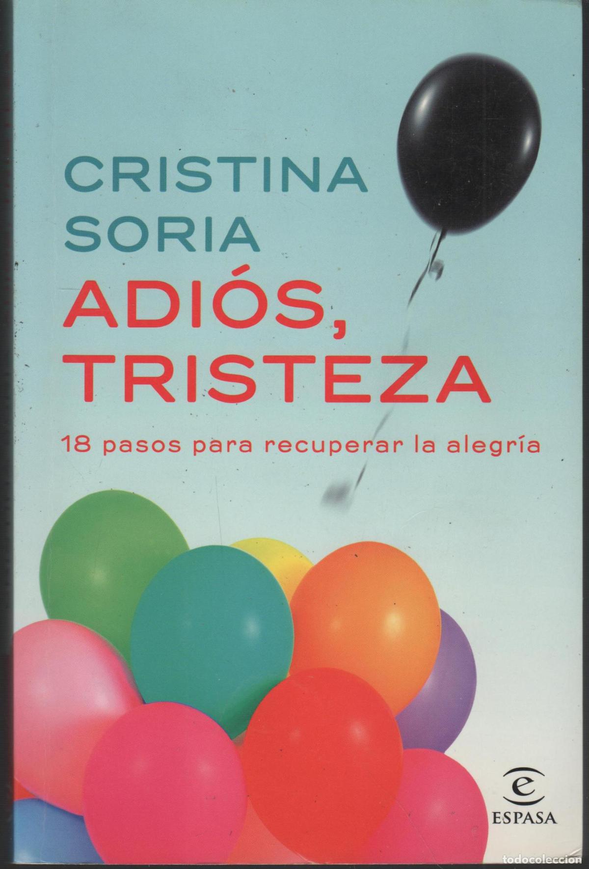 Libros: ADI&Oacute;S, TRISTEZA: 18 PASOS PARA RECUPERAR LA ALEGR&Iacute;A SORIA, CRISTINA - EDITORIAL: Espasa - SOR