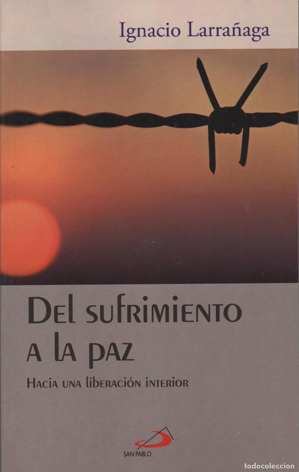 Libros: DEL SUFRIMIENTO A LA PAZ, HACIA UNA LIBERACION Larra&ntilde;aga, Ignacio- EDITORIAL: San Pablo - Lar