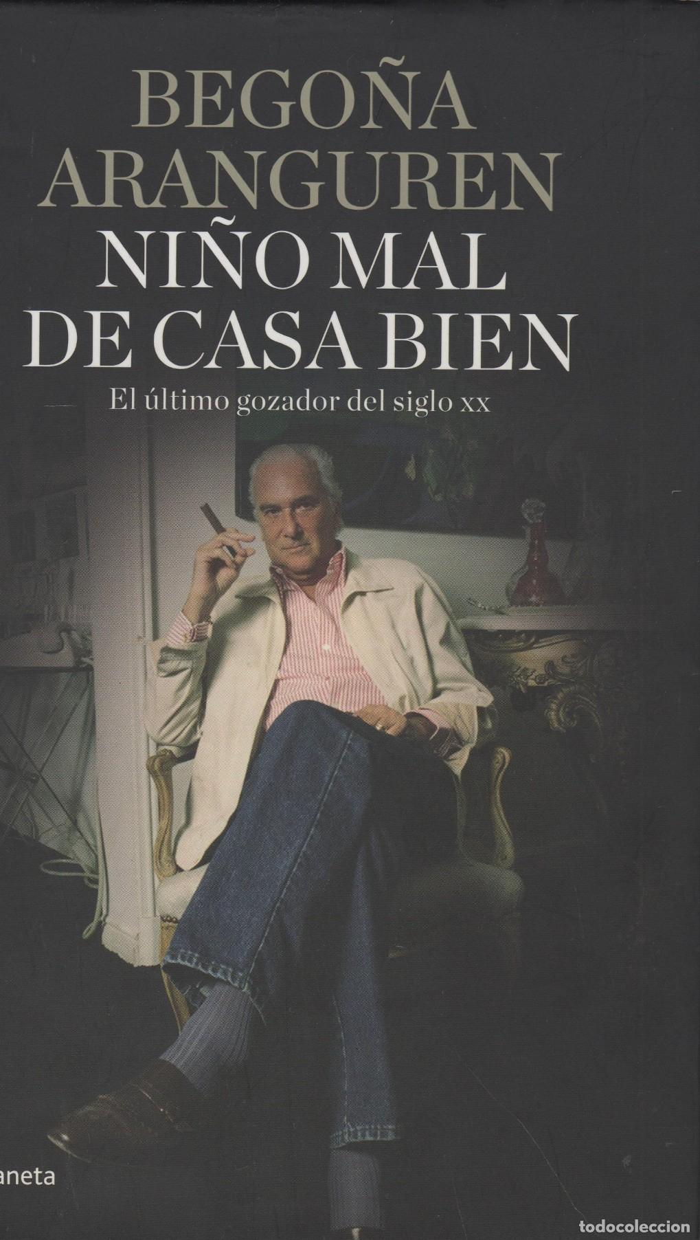 books: NI&Ntilde;O MAL DE CASA BIEN, EL &Uacute;LTIMO GOZADOR DEL SIGLO XX ARANGUREN, BEGO&Ntilde;A - EDITORIAL: Planeta