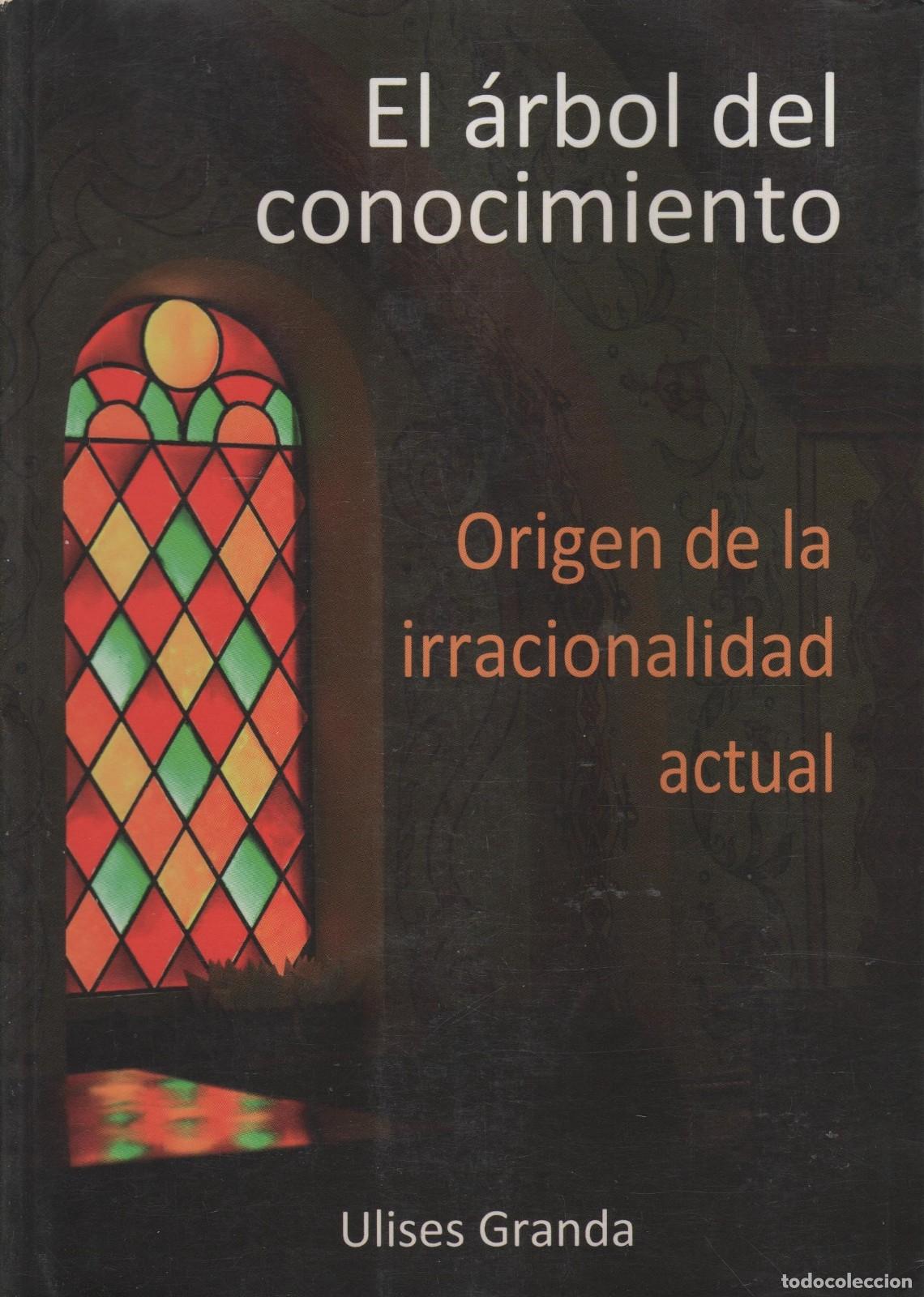 Libri di seconda mano: EL &Aacute;RBOL DEL CONOCIMIENTO: ORIGEN DE LA IRRACIONALIDAD ACTUAL GRANDA, ULISES - EDITORIAL: Fla