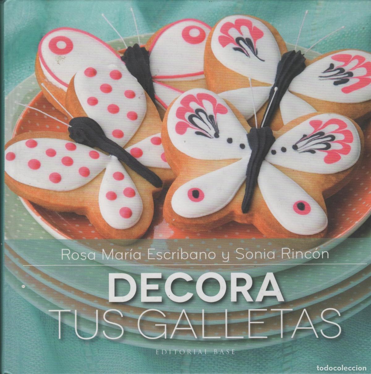 Libros: DECORA TUS GALLETAS SONIA RINC&Oacute;N Y ROSA MAR&Iacute;A ESCRIBANO - EDITORIAL: Editorial Base - SONIA R