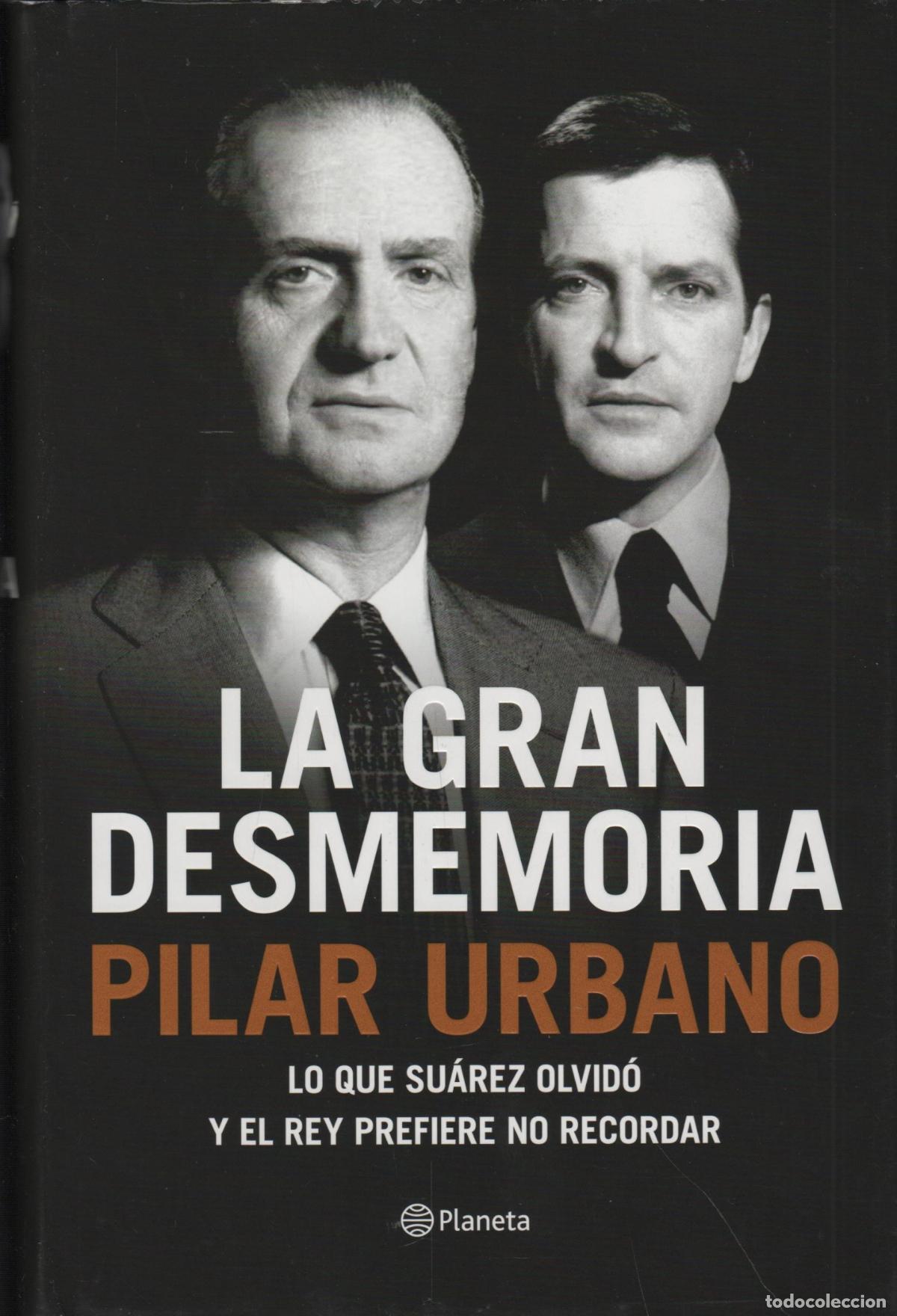 Libri di seconda mano: LA GRAN DESMEMORIA. LO QUE SU&Aacute;REZ OLVID&Oacute; Y EL REY PREFIERE NO RECORDAR URBANO, PILAR - EDITOR