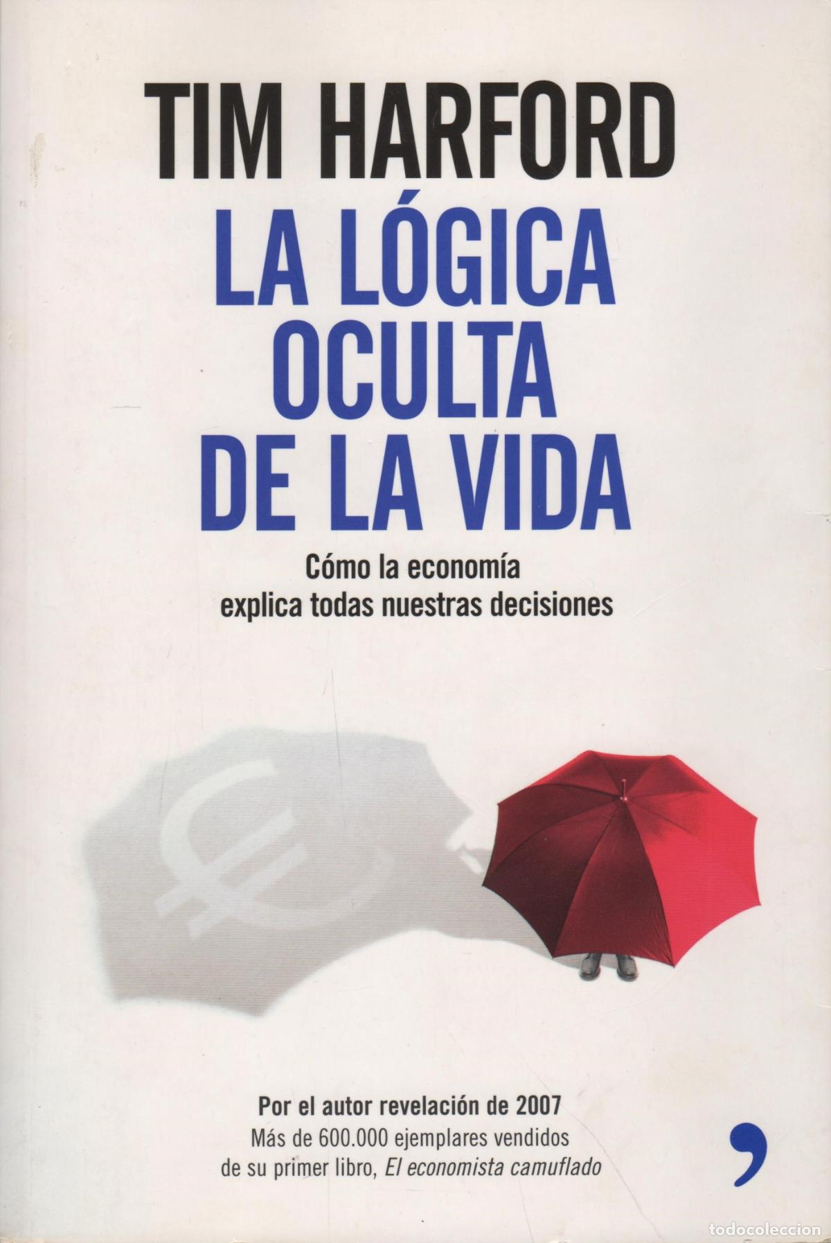 Livros em segunda m&atilde;o: LA L&Oacute;GICA OCULTA DE LA VIDA. C&Oacute;MO LA ECONOM&Iacute;A EXPLICA TODAS NUESTRAS DECISIONES HARFORD, TIM - - H