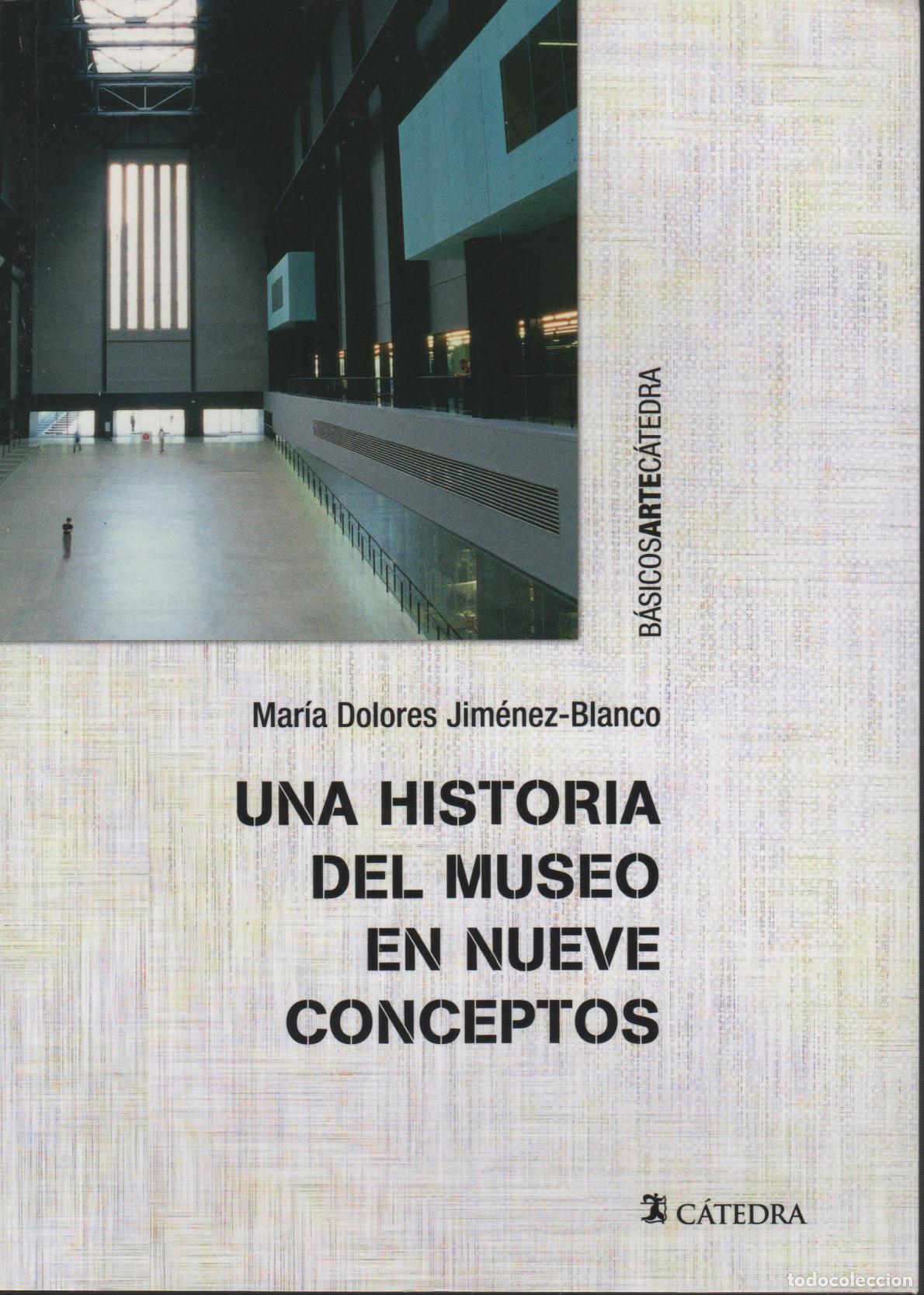 B&uuml;cher: UNA HISTORIA DEL MUSEO EN NUEVE CONCEPTOS JIMENEZ-BLANCO, MARIA DOLORES - EDITORIAL: C&aacute;tedra