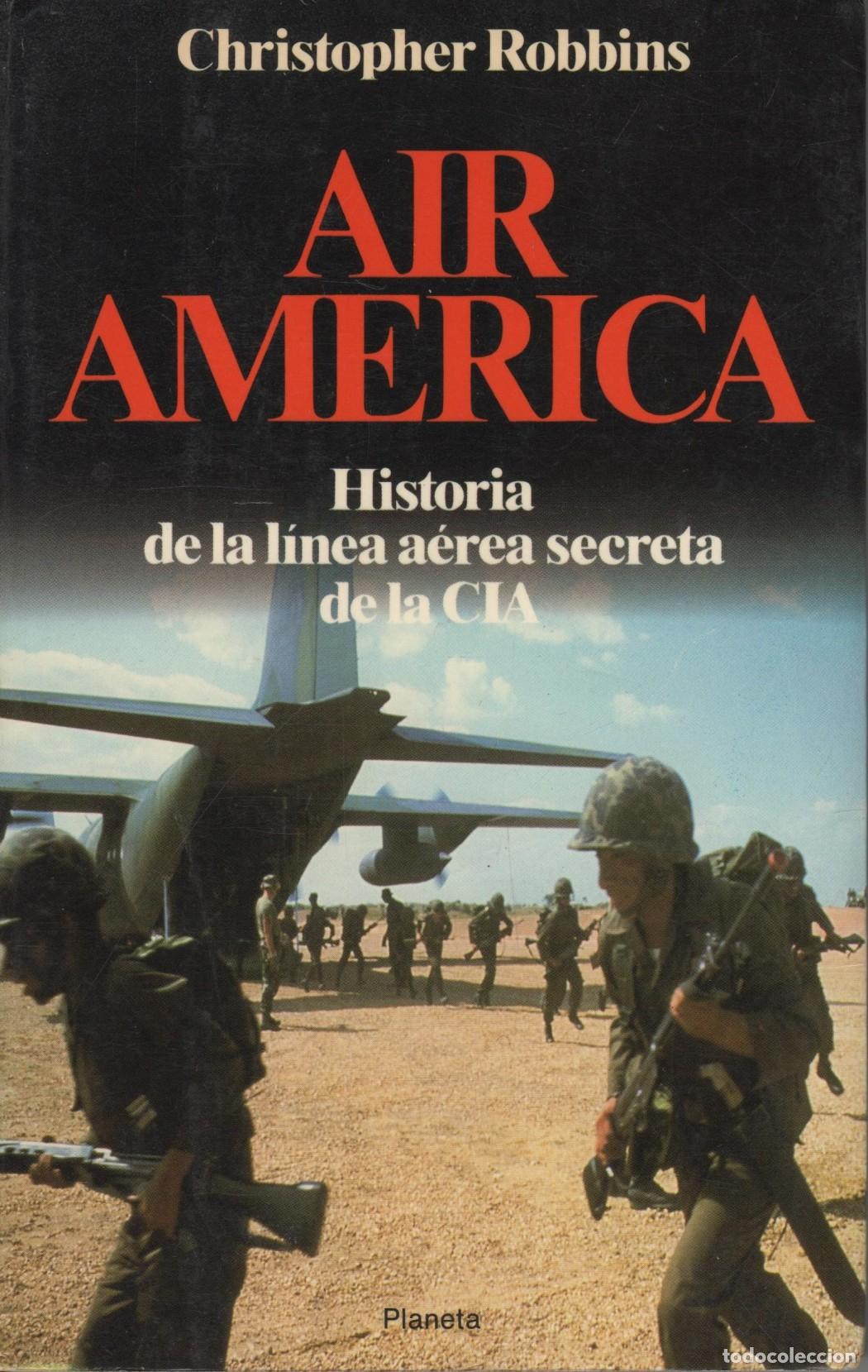 books: AIR AM&Eacute;RICA : HISTORIA DE LA L&Iacute;NEA A&Eacute;REA SECRETA DE LA CIA ROBBINS, CHRISTOPHER - EDITORIAL: