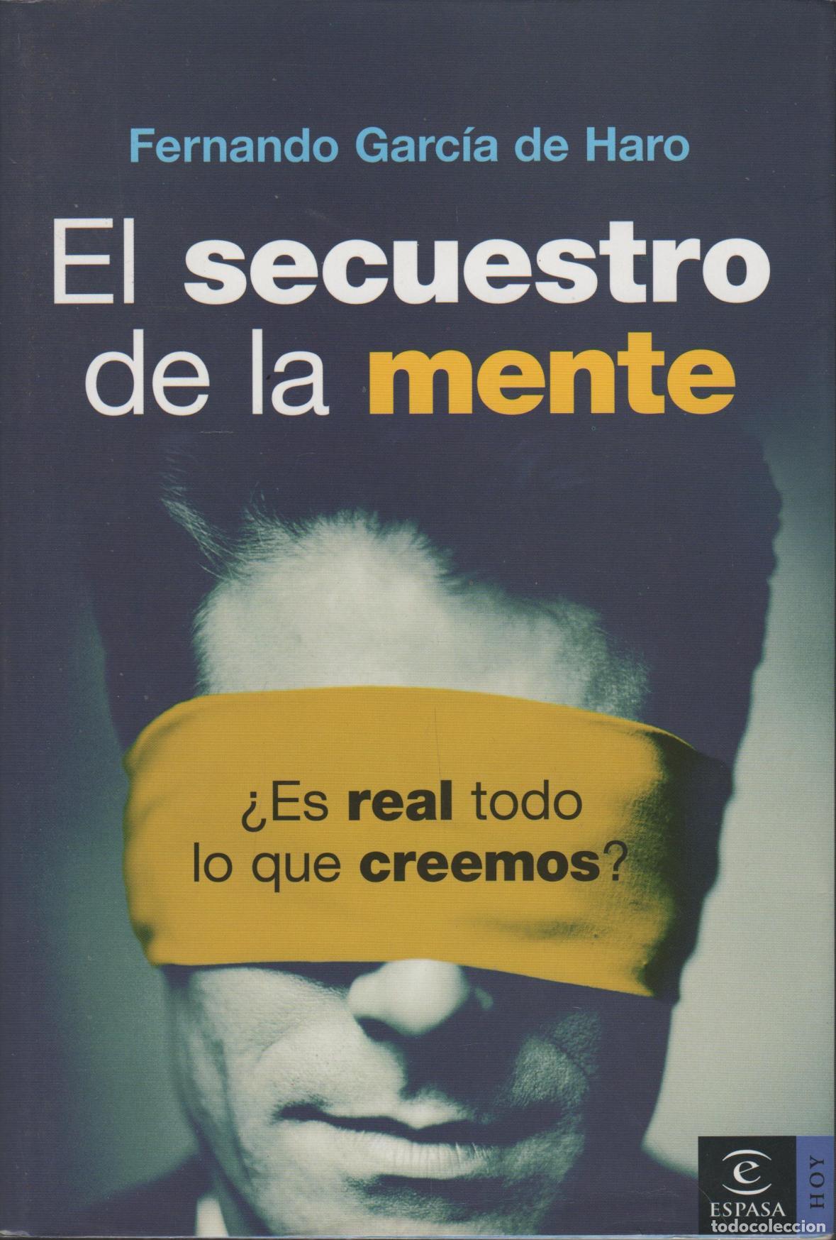 Libros: EL SECUESTRO DE LA MENTE. &iquest;ES REAL TODO LO QUE CREEMOS? GARC&Iacute;A DE HARO, FERNANDO - EDITORIAL: