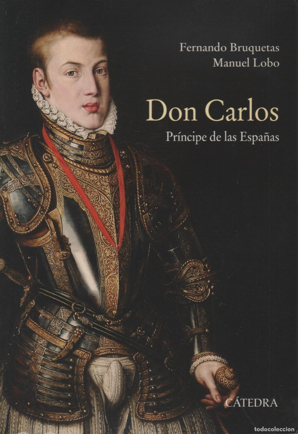 Libros: DON CARLOS. PR&Iacute;NCIPE DE LAS ESPA&Ntilde;AS BRUQUETAS, FERNANDO / LOBO, MANUEL - EDITORIAL: C&aacute;tedra -
