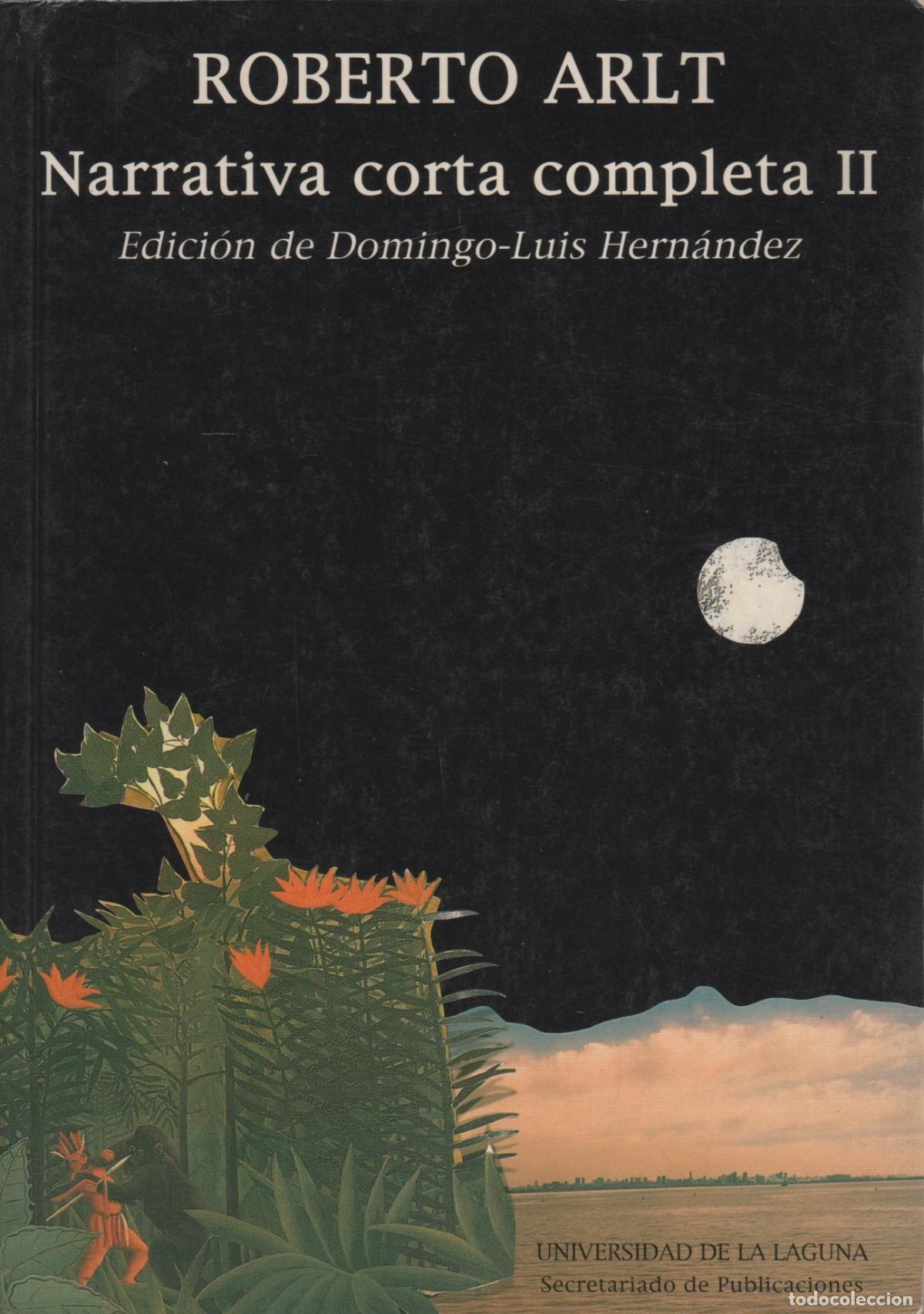 B&uuml;cher: NARRATIVA CORTA COMPLETA II ROBERTO ARLT - EDITORIAL: Universidad de La Laguna - ROBERTO ARL