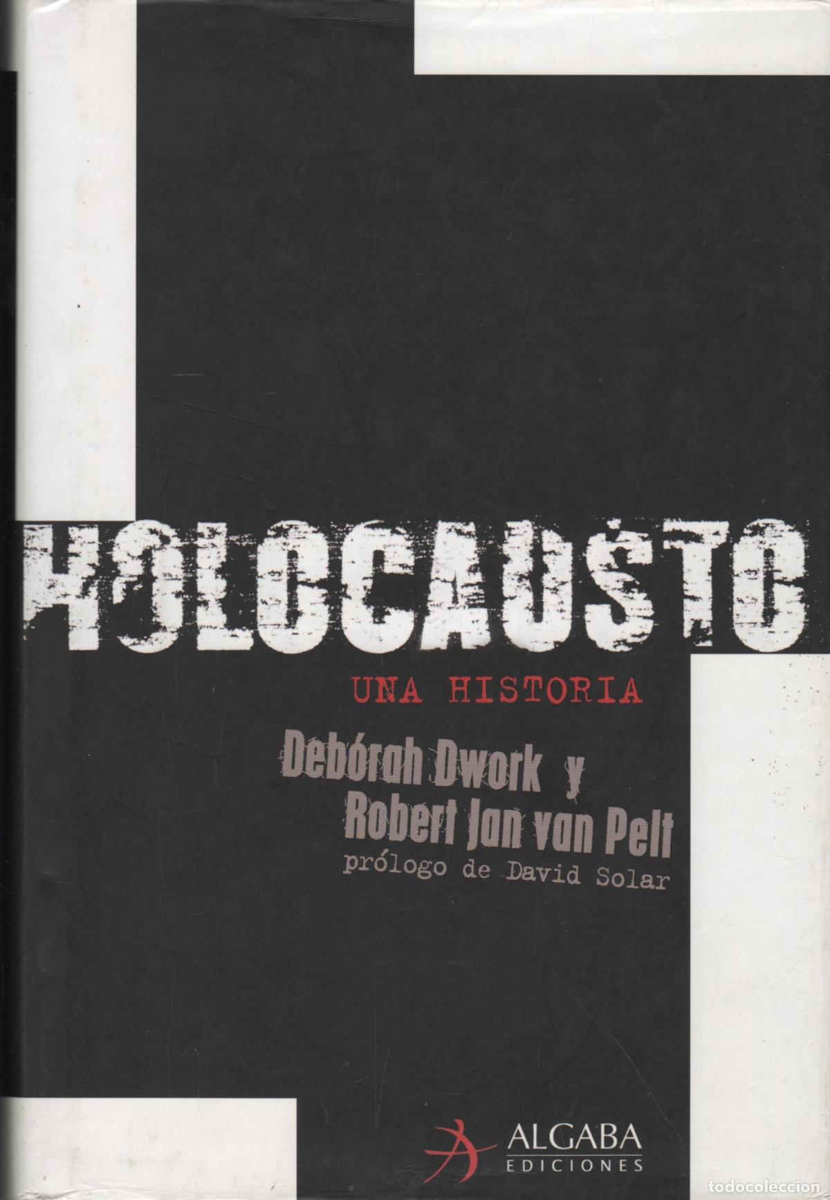 Libri di seconda mano: HOLOCAUSTO. UNA HISTORIA DWORK, DEBORAH / ROBERT JAN VAN PELT - EDITORIAL: Algaba - DWORK, DE