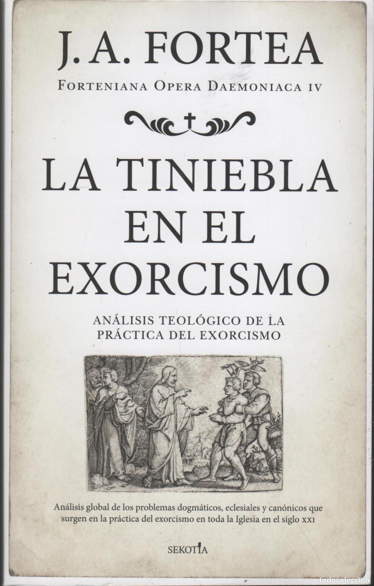 B&uuml;cher: LA TINIEBLA EN EL EXORCISMO. AN&Aacute;LISIS TEOL&Oacute;GICO DE LA PR&Aacute;CTICA DEL EXORCISMO FORTEA, JOSE ANTONIO