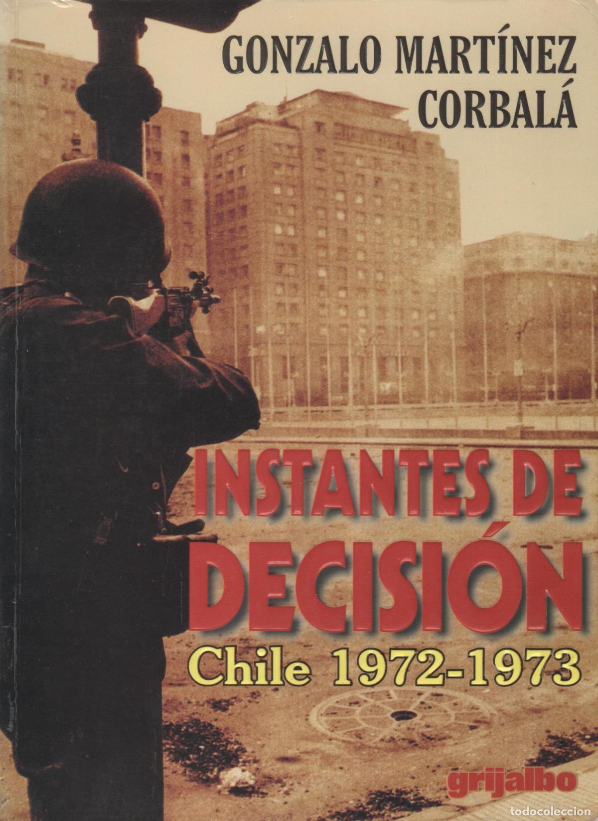 Livros em segunda m&atilde;o: INSTANTES DE DECISI&Oacute;N : Chile 1972-1973 G. MARTINEZ CORBALA - EDITORIAL: Grijalbo - G. MARTI