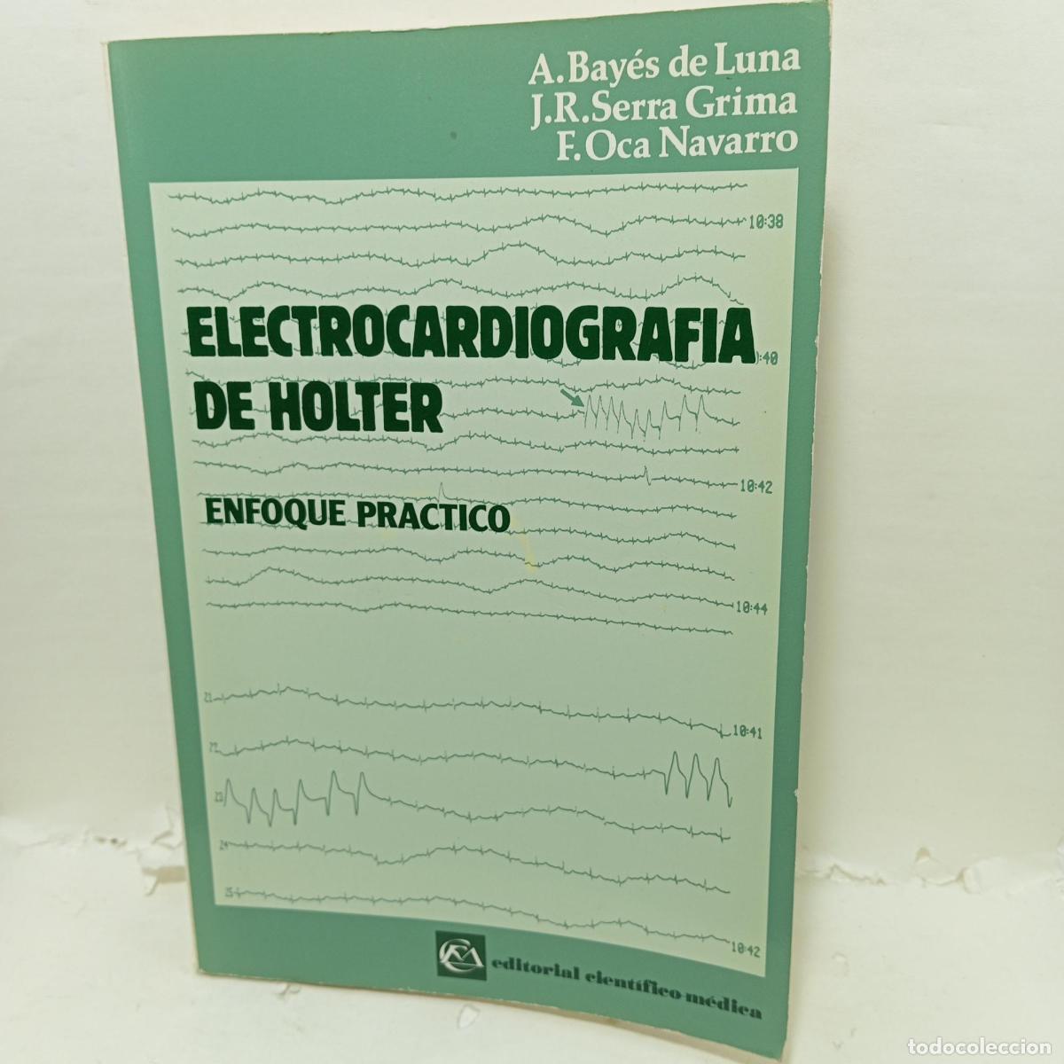 books: ELECTROCARDIOGRAF&Iacute;A DE HOLTER. Enfoque pr&aacute;ctico. - A. Bay&eacute;s De Luna; J.R. Serra Grima; E. Oca Navarr