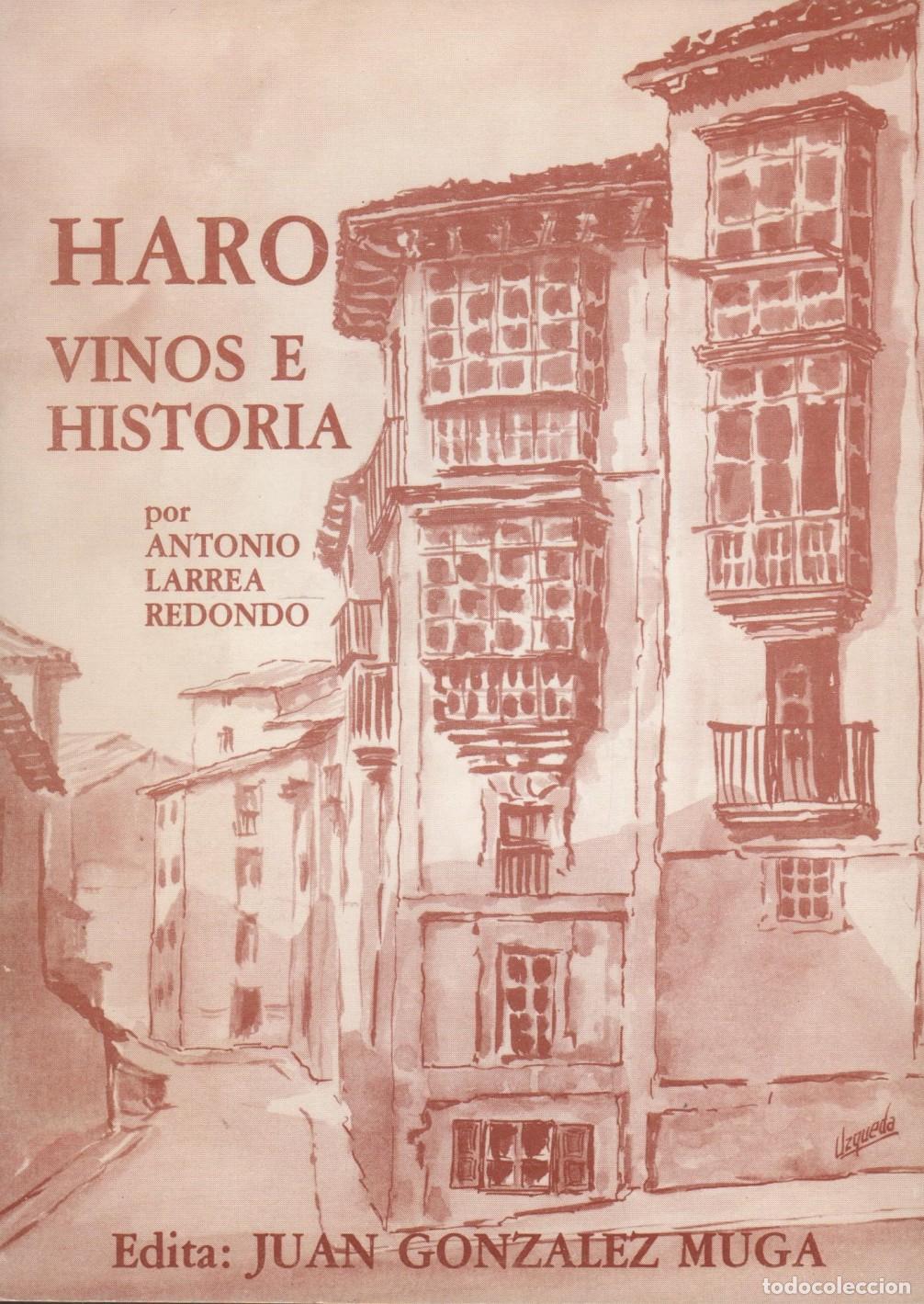 Libros: HARO: VINOS E HISTORIA. Larrea Redondo, Antonio- EDITORIAL: Juan Glez.Muga - Larrea Redondo,