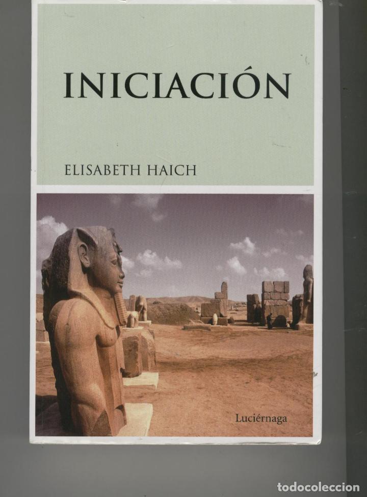 Libros: INICIACION Haich, Elisabeth- EDITORIAL: Luci&eacute;rnaga - Haich, Elisabeth-