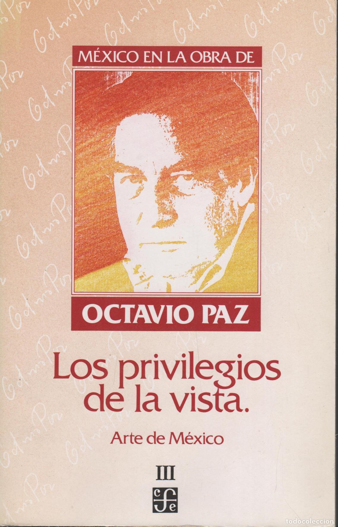 Libros: M&Eacute;XICO EN LA OBRA DE OCTAVIO PAZ, TOMO III: LOS PRIVILEGIOS DE LA VISTA. ARTE DE MEXICO PAZ, OCTAV